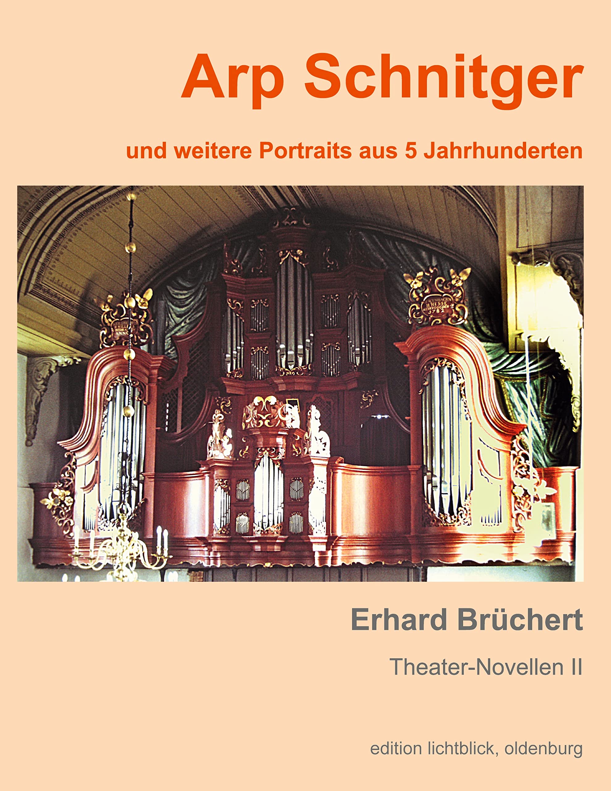 Arp Schnitger: und weitere Portraits aus 5 Jahrhunderten (Theater-Novellen) Essays & Short Stories
