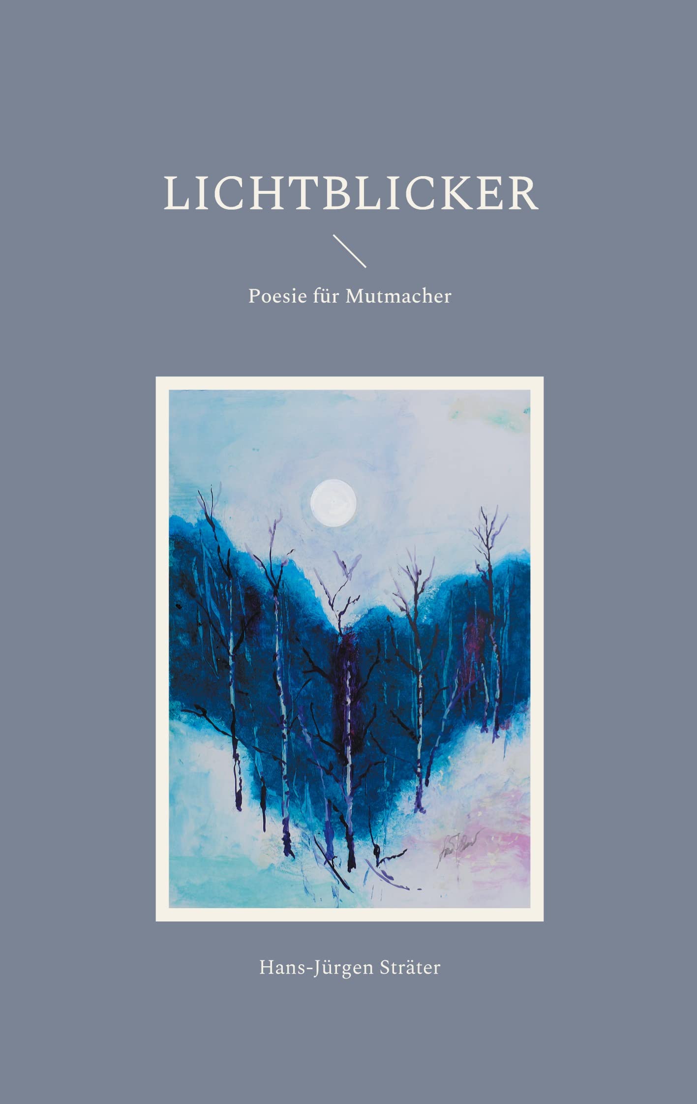 Lichtblicker: Poesie für Mutmacher Poetry