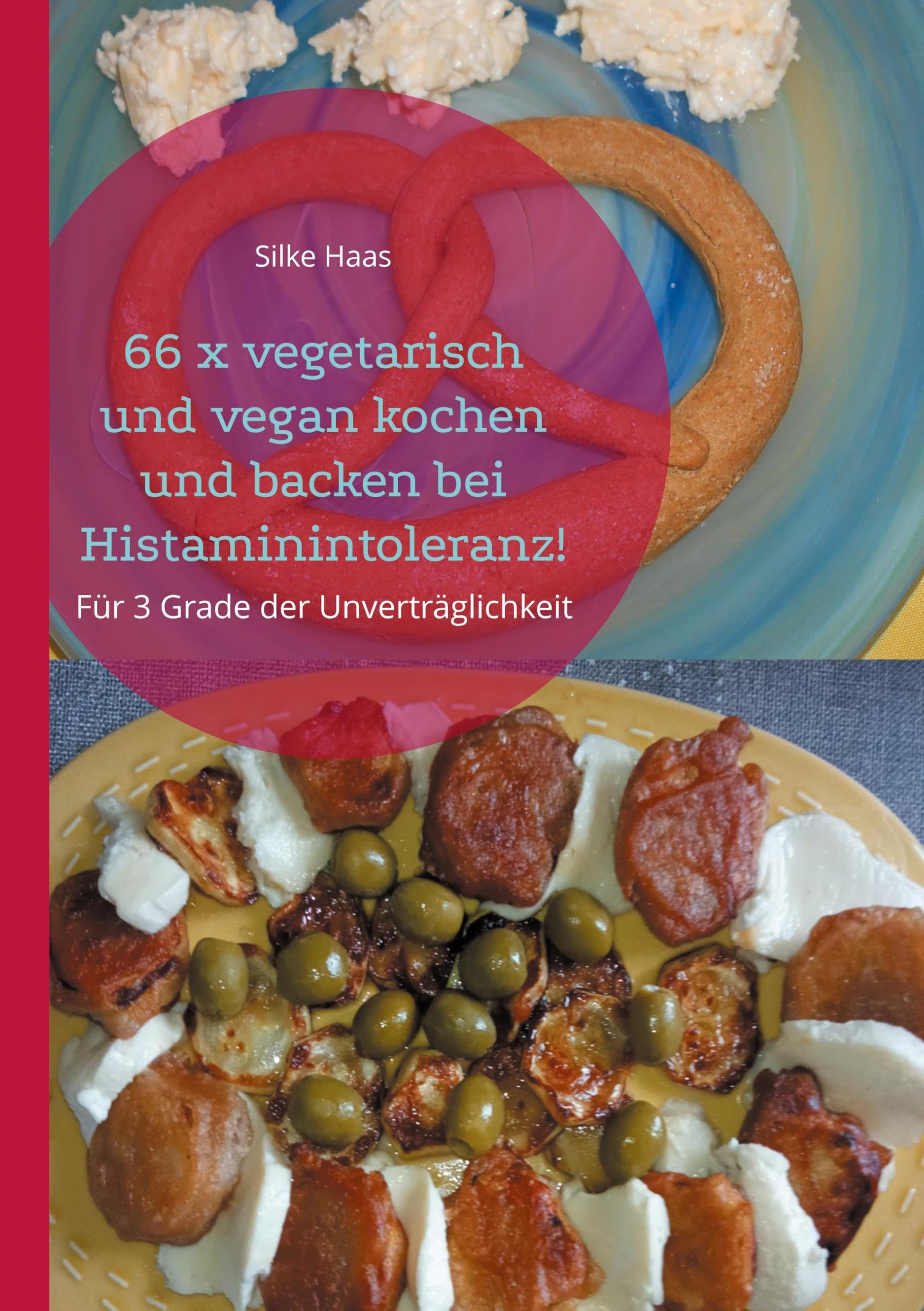 66 x vegetarisch und vegan kochen und backen bei Histaminintoleranz!: Für 3 Grade der Unverträglichkeit Leisure, Home & Garden