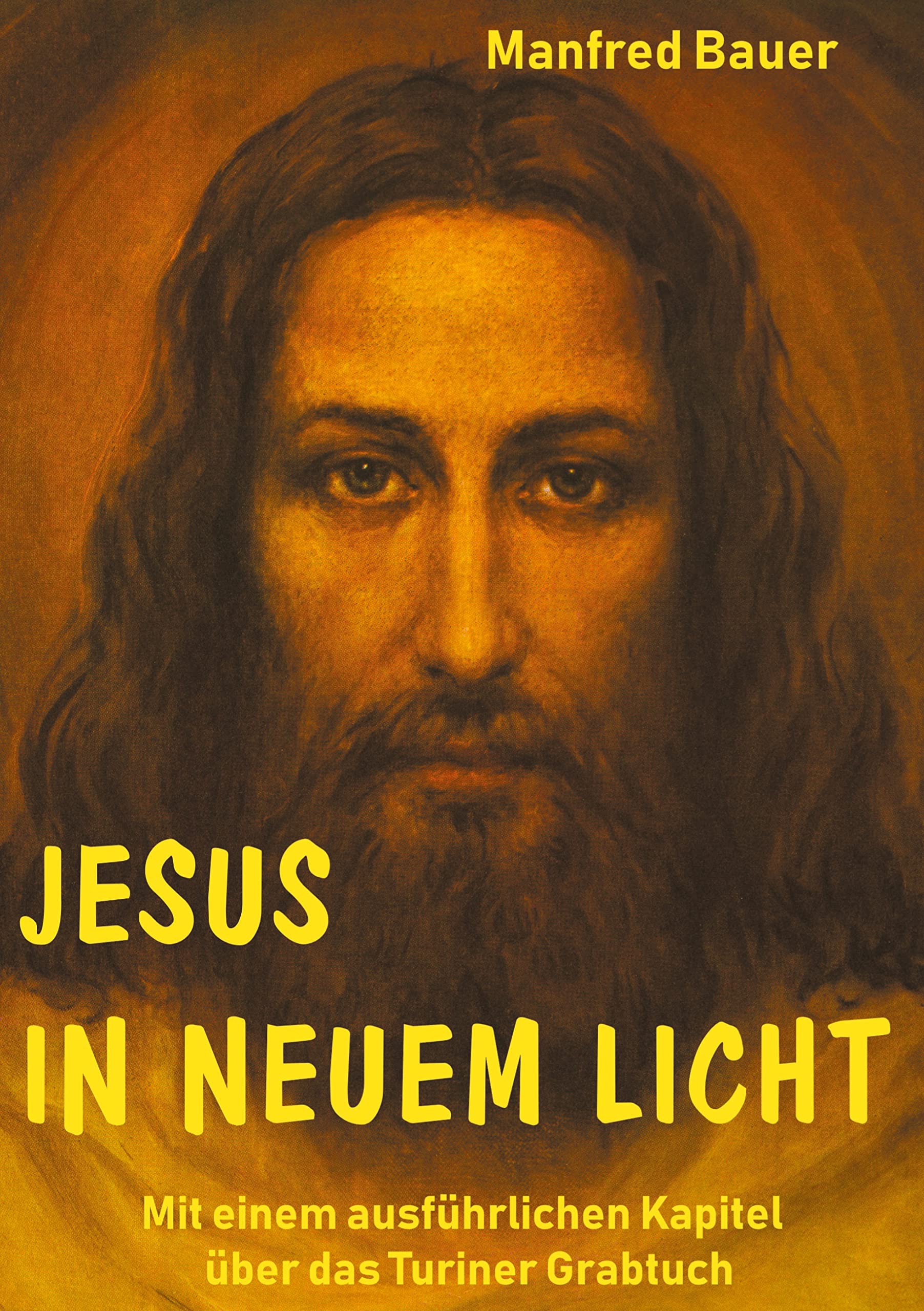 Jesus in Neuem Licht: Mit einem ausführlichen Kapitel über das Turiner Grabtuch Religion & Esotericism