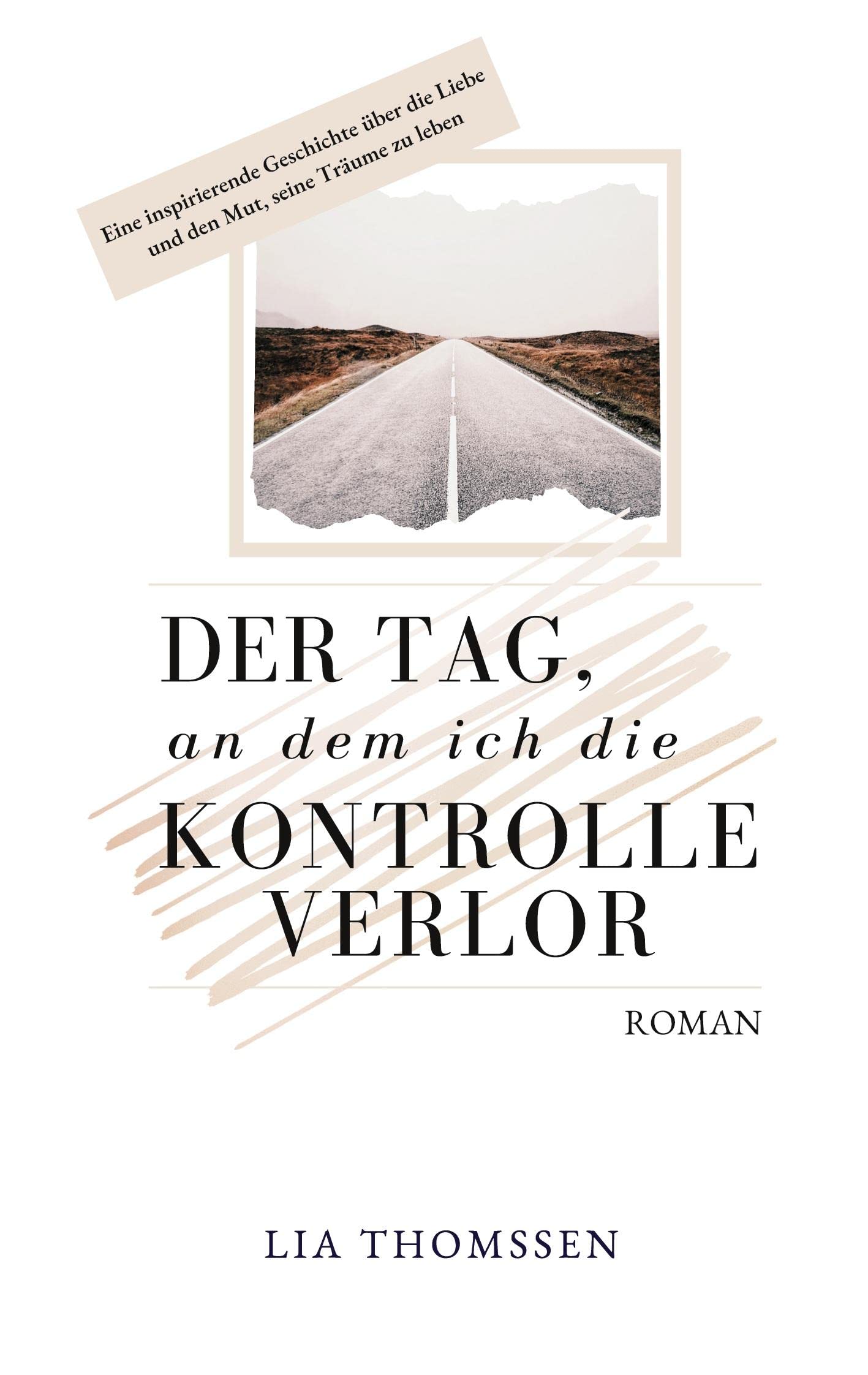 Der Tag, an dem ich die Kontrolle verlor: Eine inspirierende Geschichte über die Liebe und den Mut, seine Träume zu leben Contemporary literature