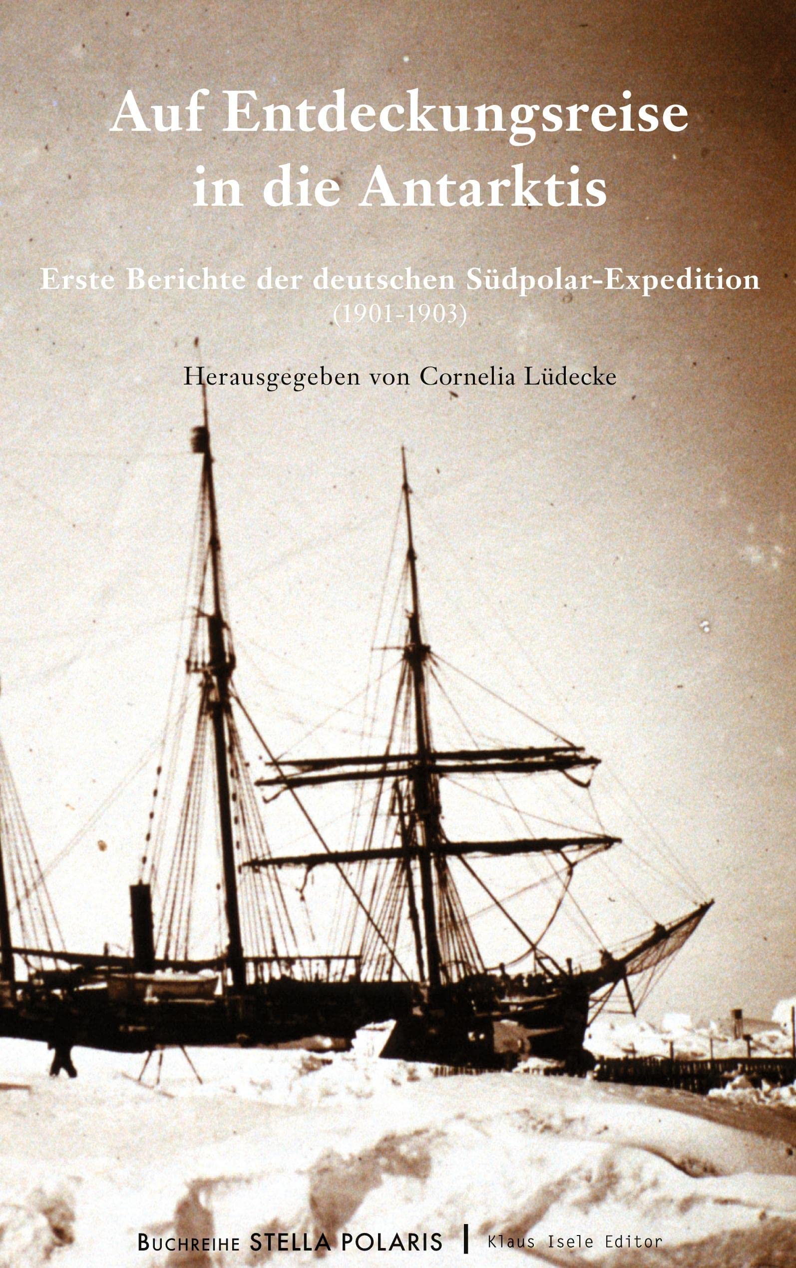 Auf Entdeckungsreise in die Antarktis: Erste Berichte der deutschen Südpolar-Expedition (1901-1903) (Stella Polaris) Leisure, Home & Garden