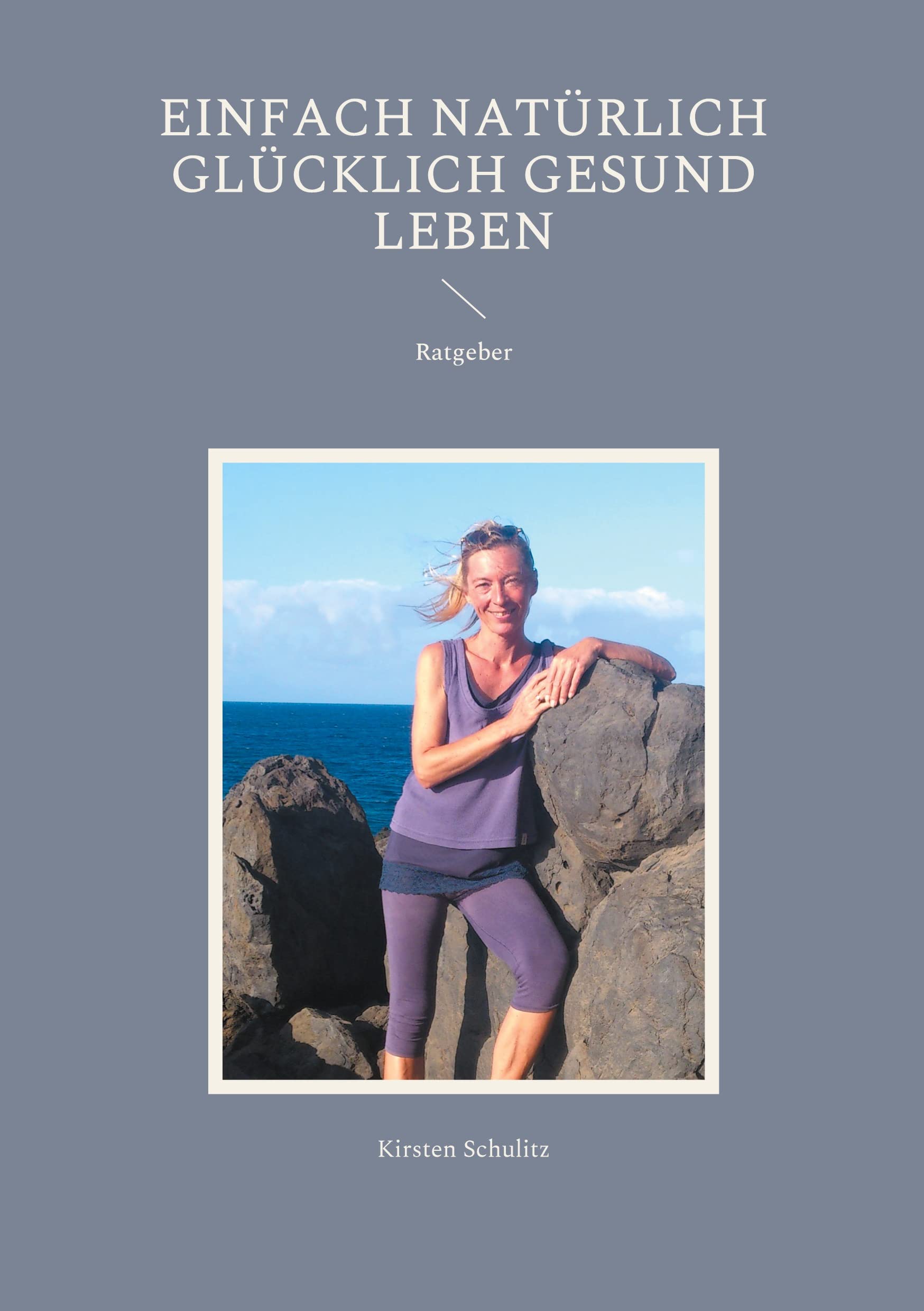 Einfach natürlich glücklich gesund LEBEN Lifestyle