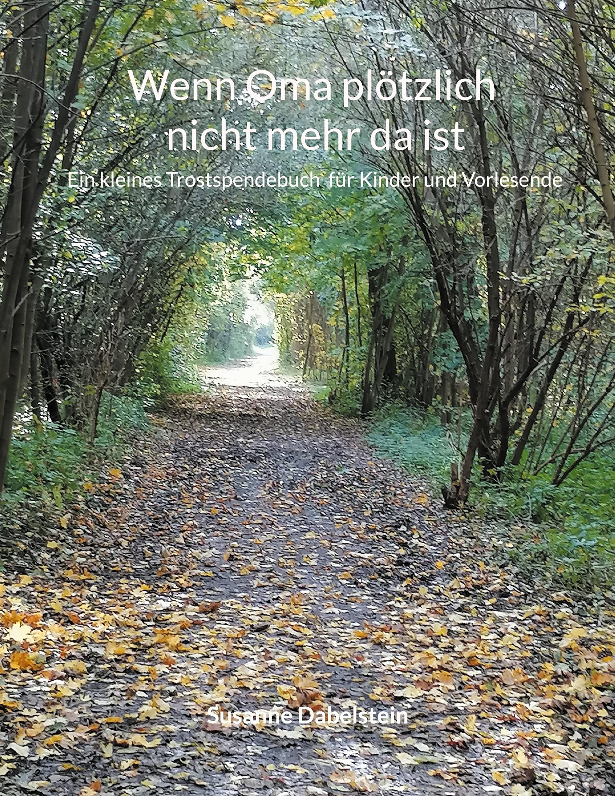 Wenn Oma plötzlich nicht mehr da ist: Ein Trostspendebuch für Kinder und Vorlesende Non-fiction