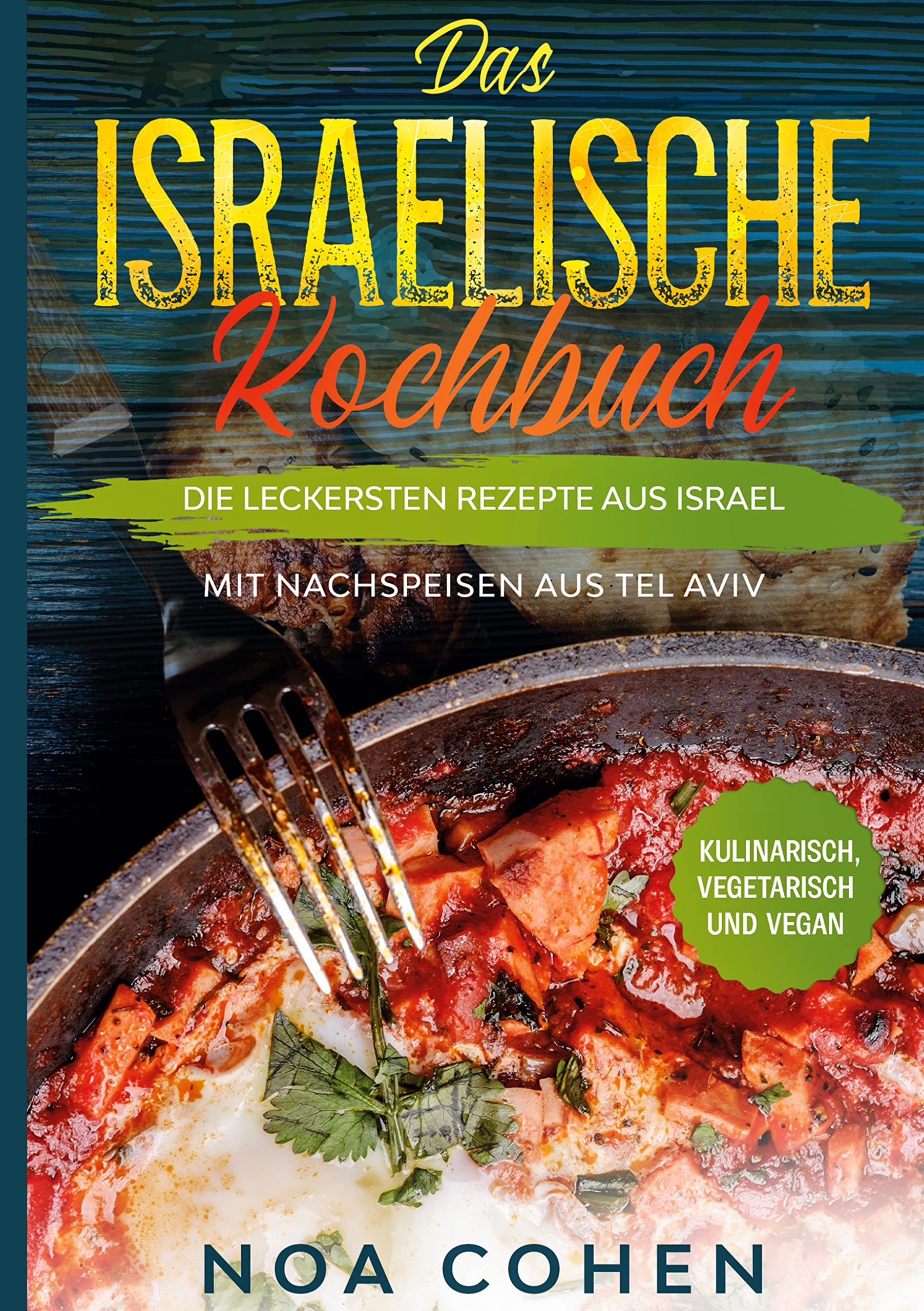 Das israelische Kochbuch: Die leckersten Rezepte aus Israel - Mit Nachspeisen aus Tel Aviv | Kulinarisch, vegetarisch und vegan Leisure, Home & Garden