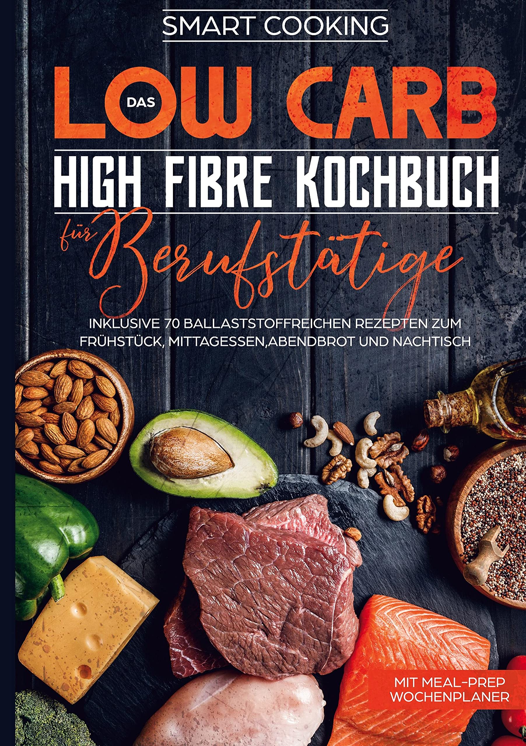Das Low Carb High Fibre Kochbuch für Berufstätige - inklusive 70 ballaststoffreichen Rezepten zum Frühstück, Mittagessen,Abendbrot und Nachtisch | Mit Meal-Prep Wochenplaner Leisure, Home & Garden