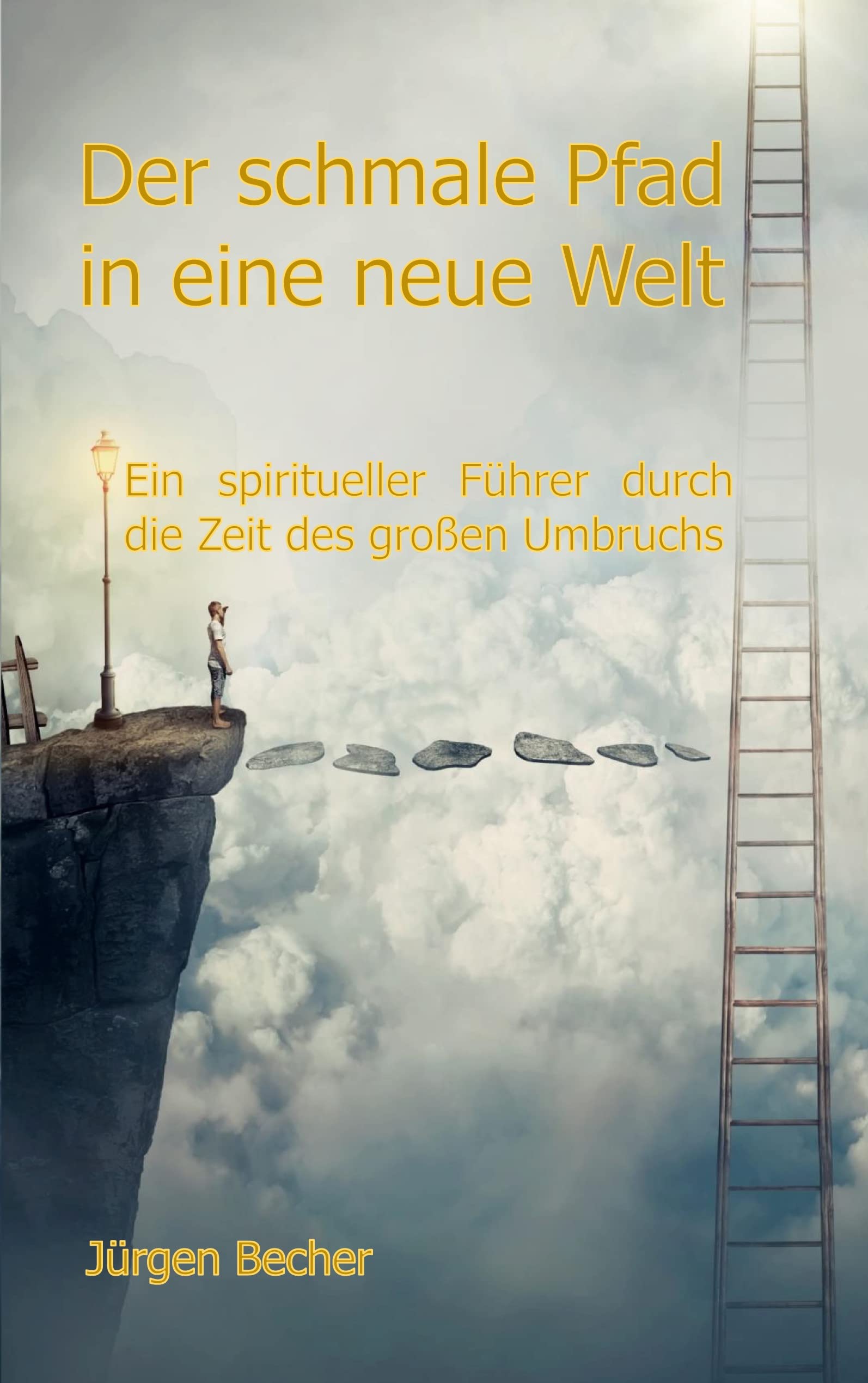 Der schmale Pfad in eine neue Welt: Ein spiritueller Führer durch die Zeit des großen Umbruchs Religion & Esotericism