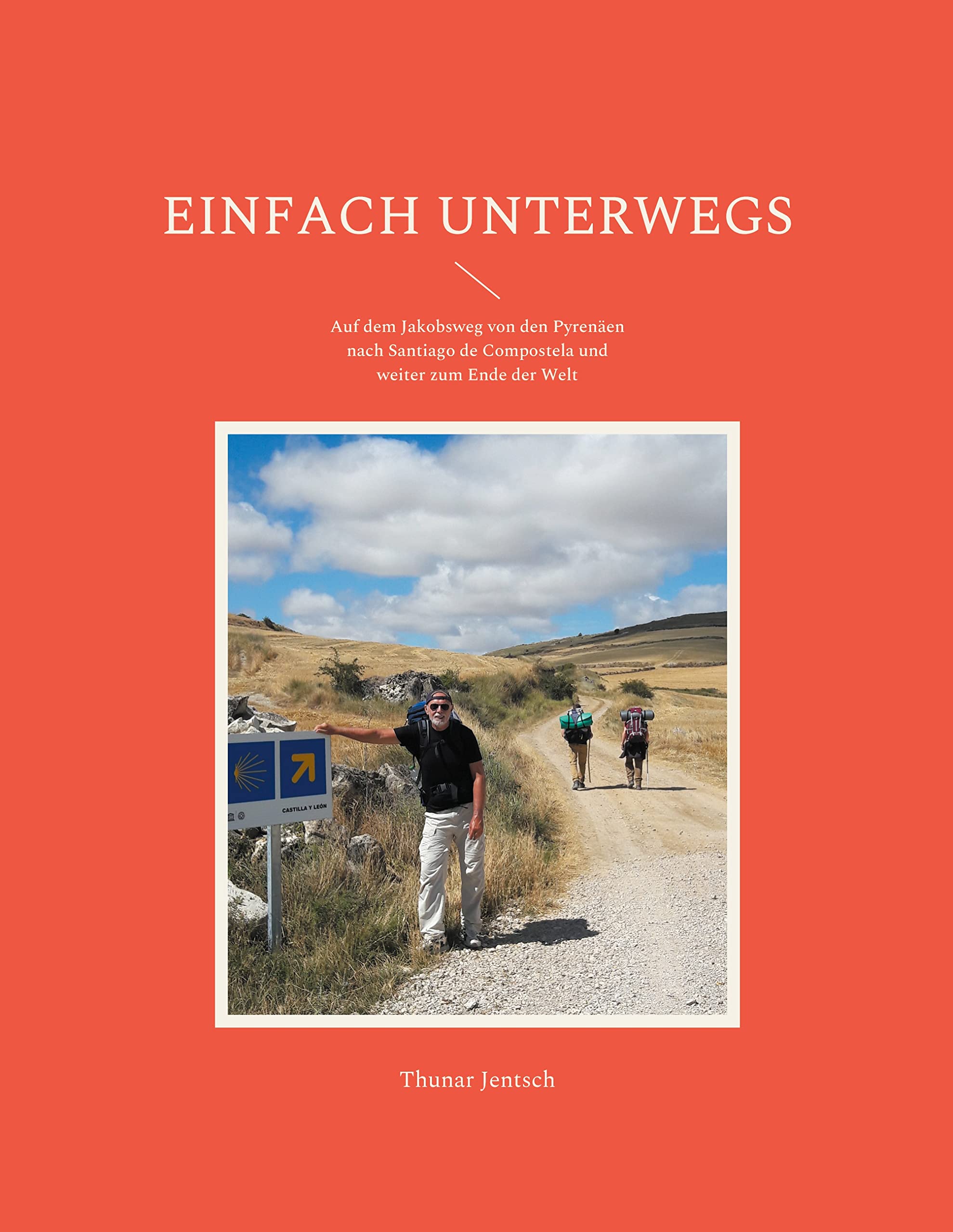 Einfach unterwegs: Auf dem Jakobsweg von den Pyrenäen nach Santiago de Compostela und weiter zum Ende der Welt Leisure, Home & Garden
