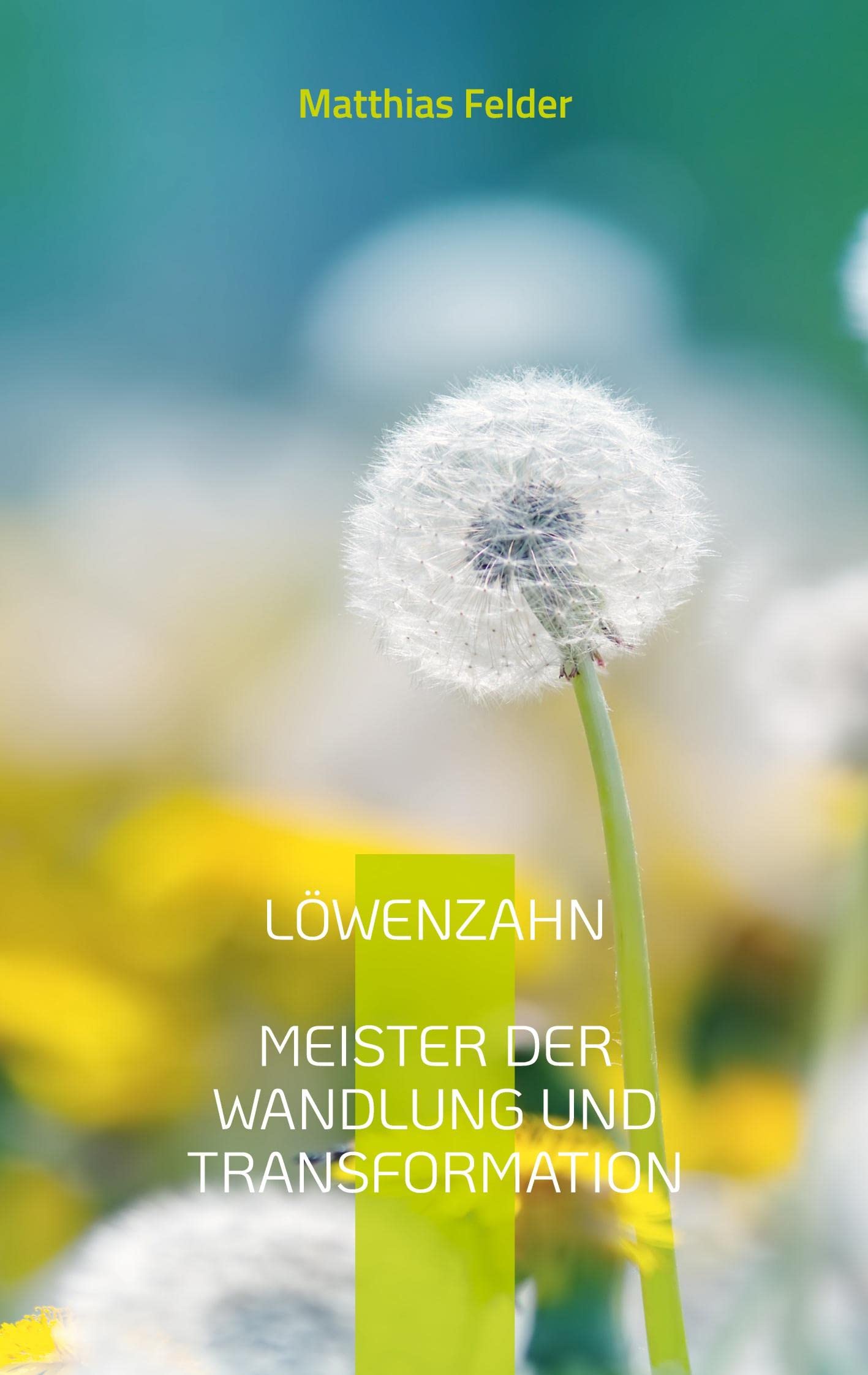 LÖWENZAHN: Meister der Wandlung und Transformation Health, Nutrition & Fitness