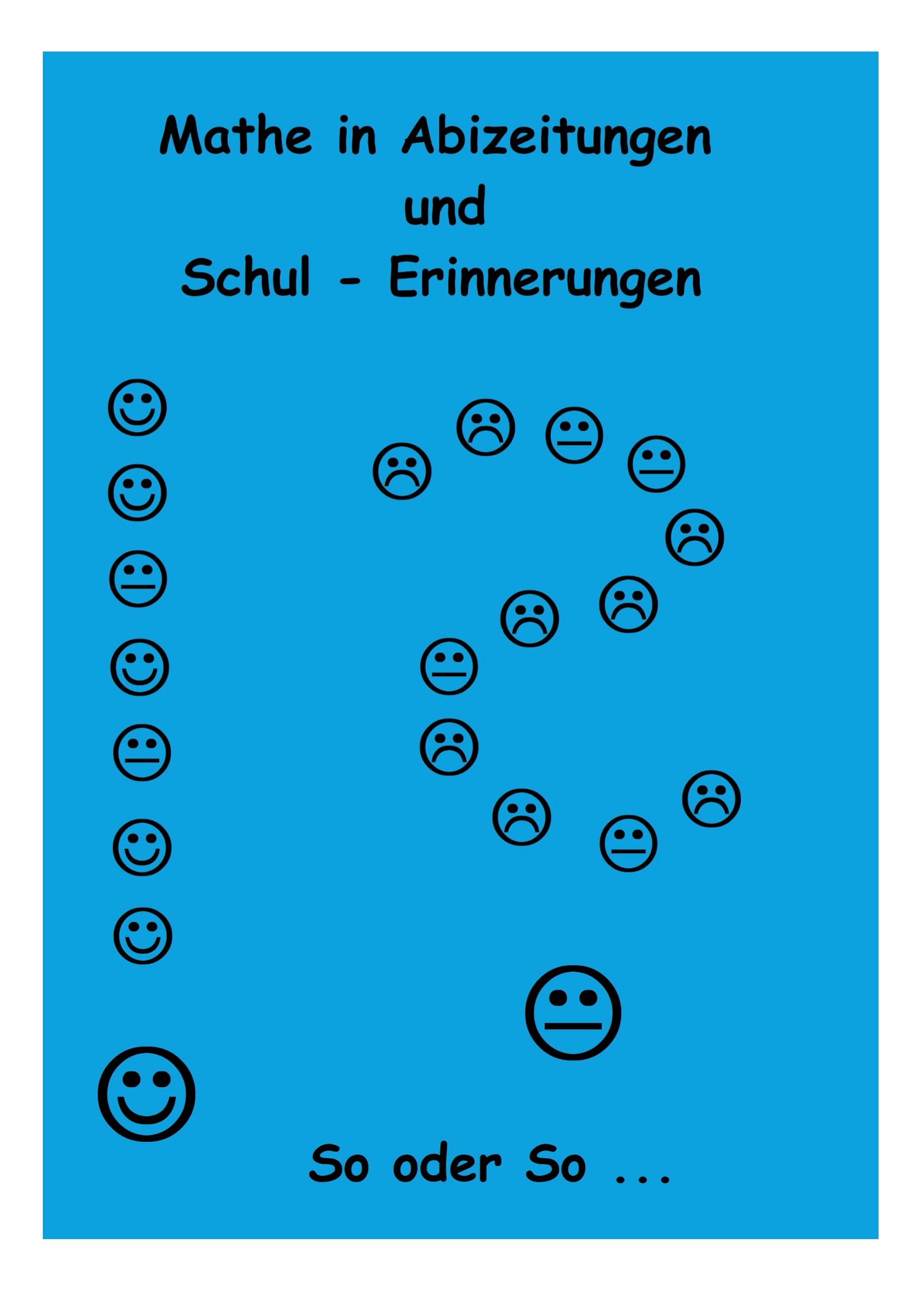Mathe in Abizeitungen und Schul-Erinnerungen: So oder So ... Gesammelt, sortiert und manchmal kommentiert von Ingo Althöfer - Ganz ohne Formeln Horror & Mystery