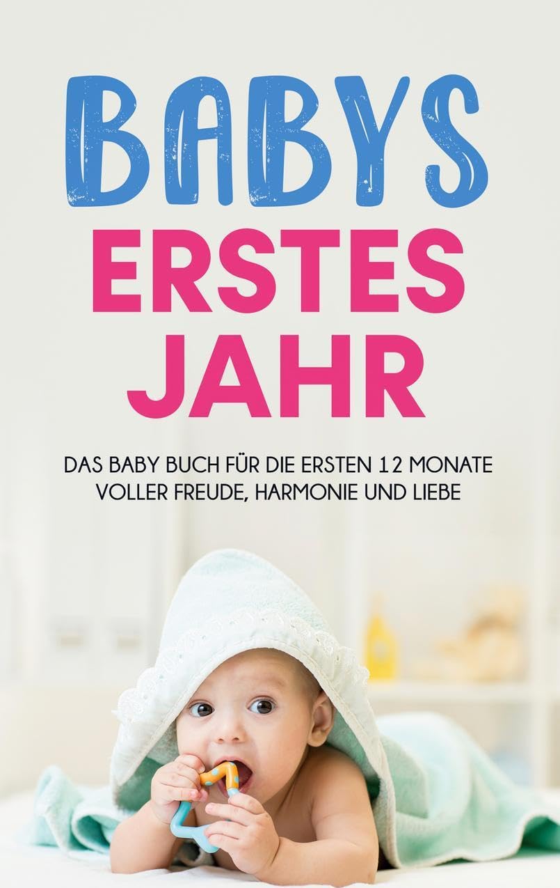 Babys erstes Jahr: Das Baby Buch für die ersten 12 Monate voller Freude, Harmonie und Liebe Parents & Children