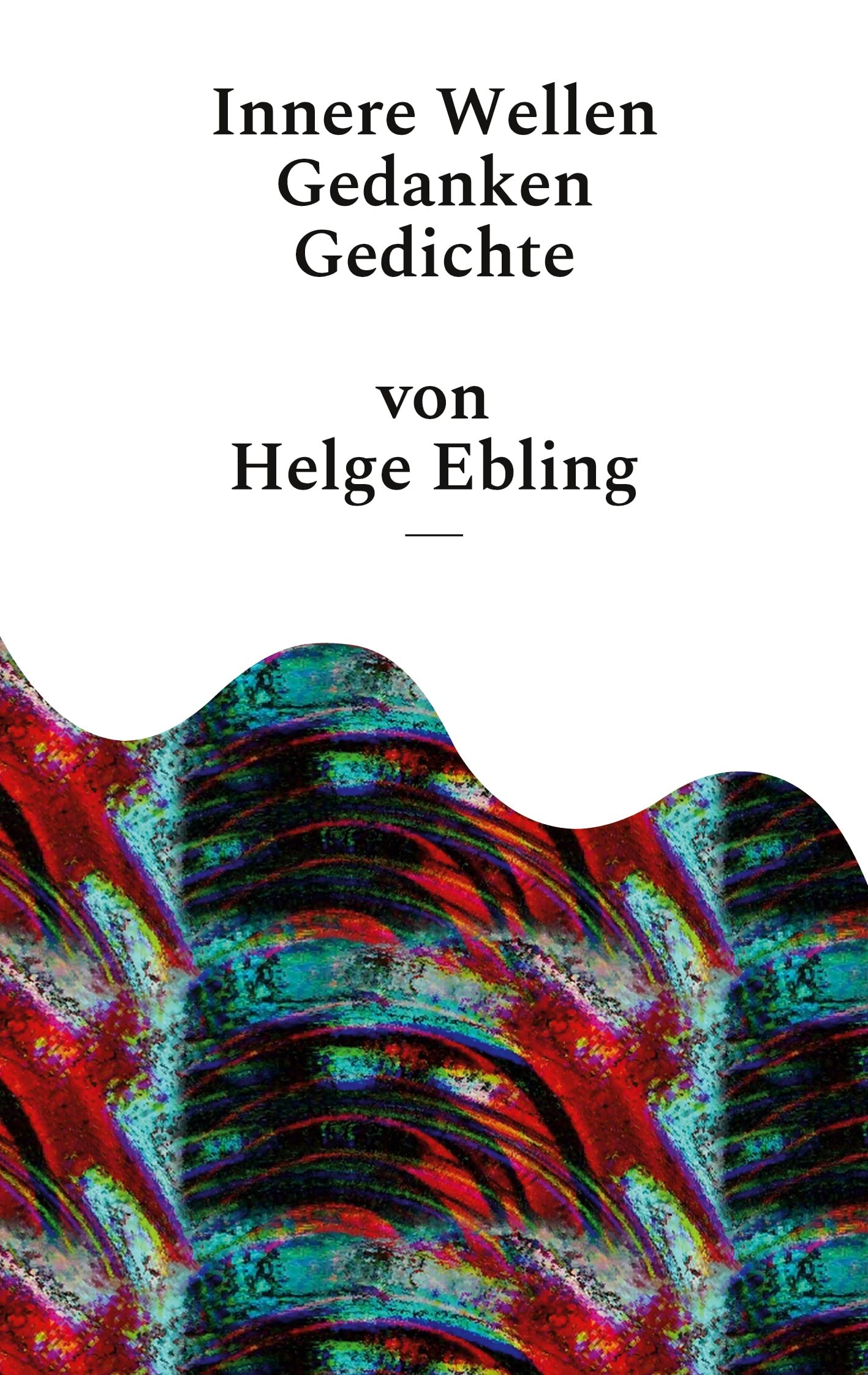 Innere Wellen: Gedanken Gedichte Poetry
