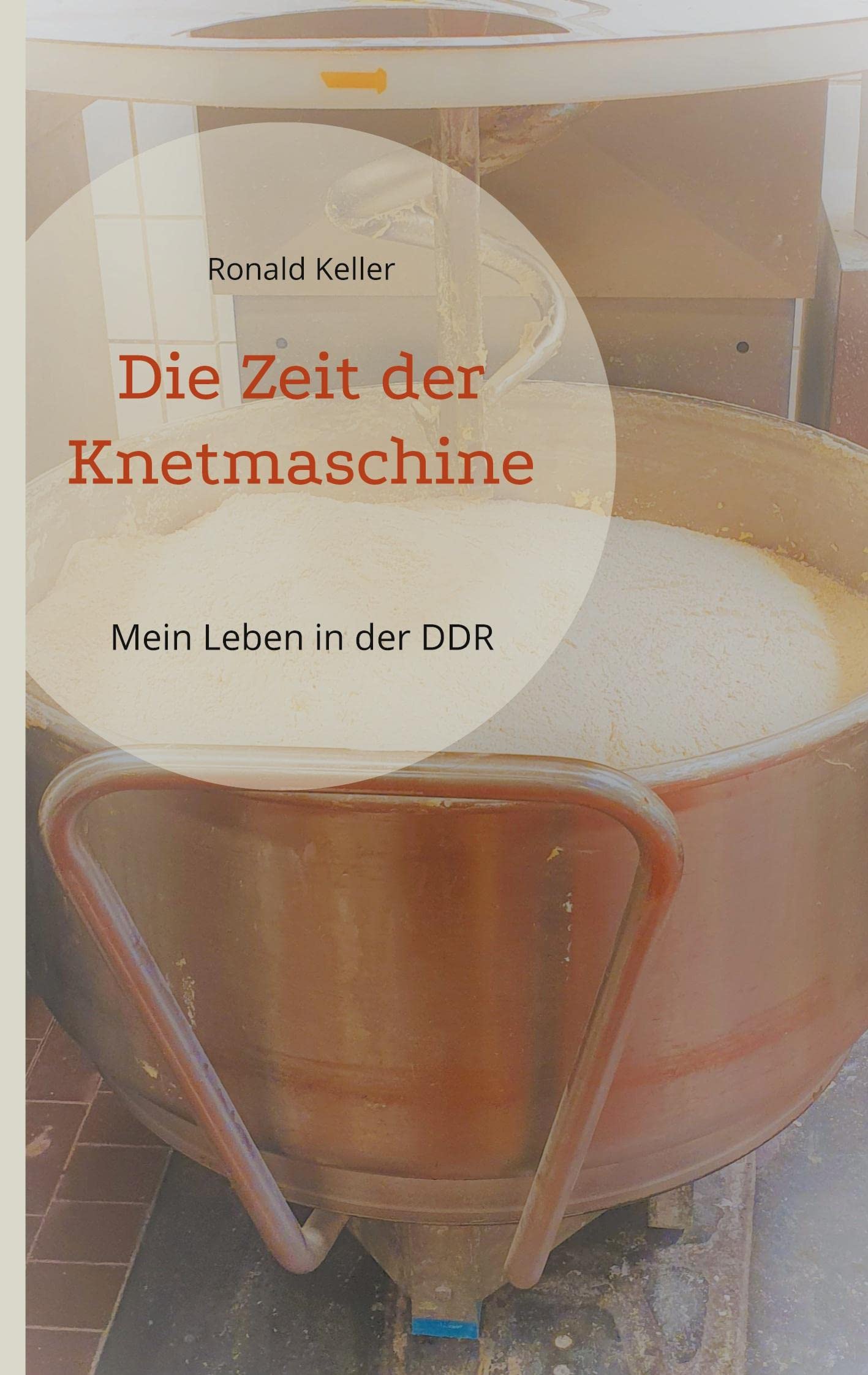 Die Zeit der Knetmaschine: Mein Leben in der DDR Contemporary literature