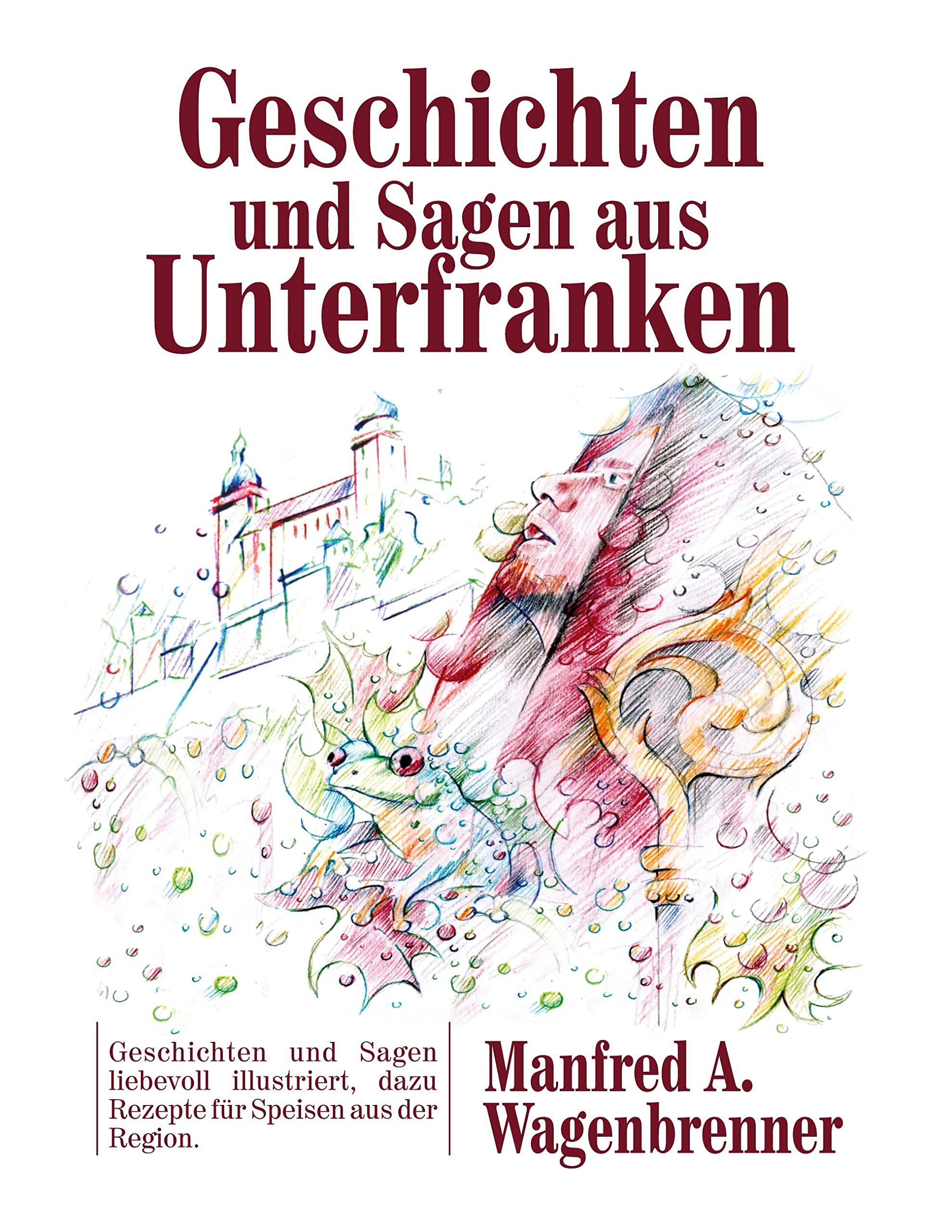 Geschichten und Sagen aus Unterfranken: Geschichten und Sagen liebevoll illustriert, dazu Rezepte für Speisen aus der Region. Social Sciences