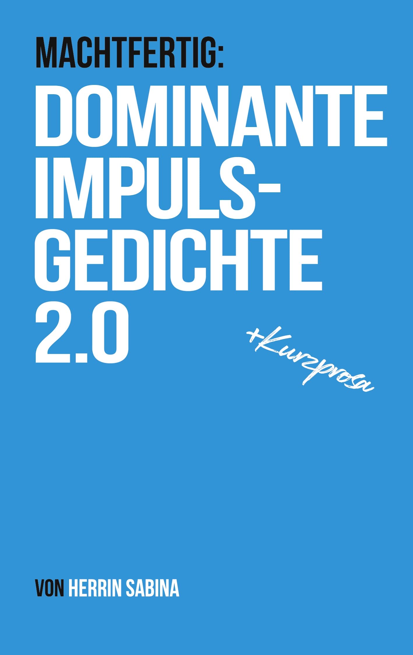 Dominante Impulsgedichte 2.0: Machtfertig Poetry