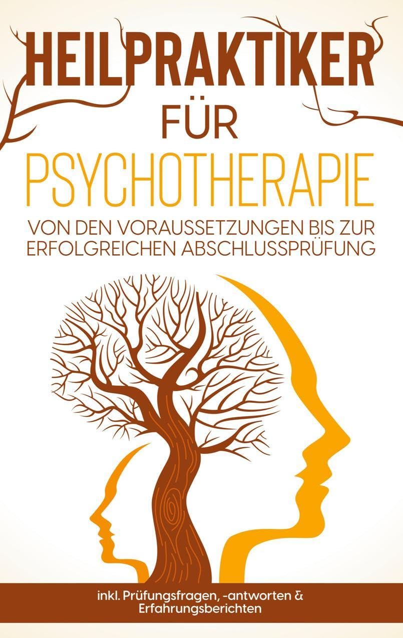 Heilpraktiker für Psychotherapie: Von den Voraussetzungen bis zur erfolgreichen Abschlussprüfung - inkl. Prüfungsfragen, -antworten & Erfahrungsberichten Medicine
