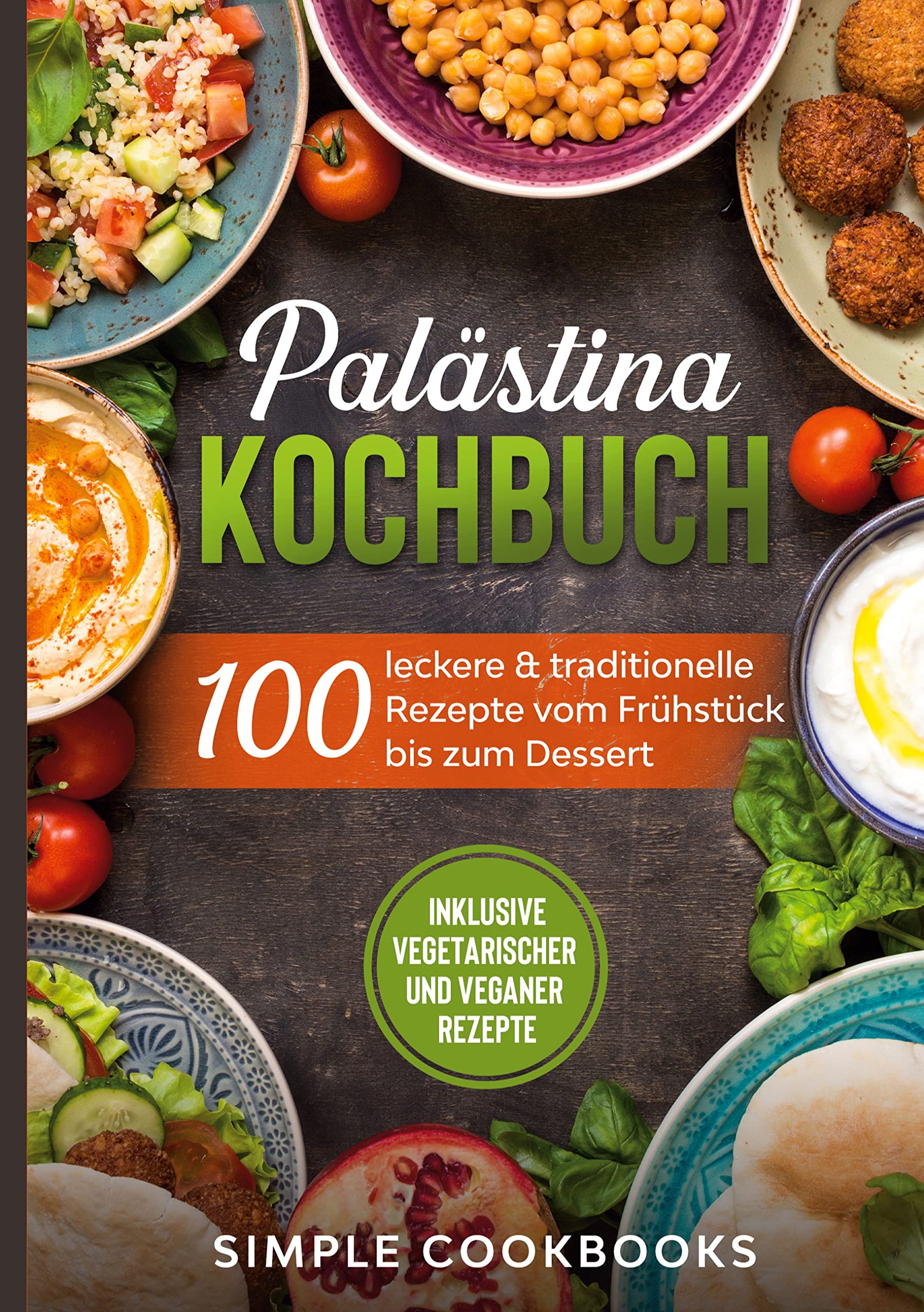 Palästina Kochbuch: 100 leckere & traditionelle Rezepte vom Frühstück bis zum Dessert - Inklusive vegetarischer und veganer Rezepte Leisure, Home & Garden