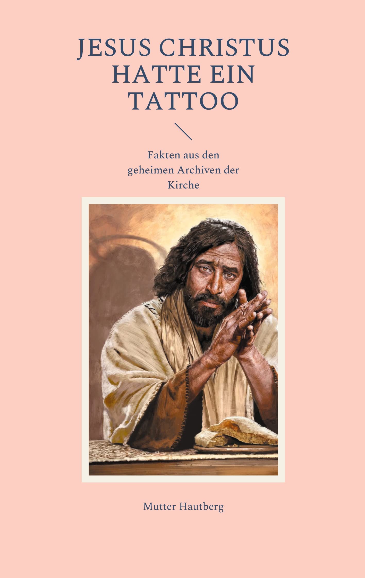 Jesus Christus hatte ein Tattoo: Fakten aus den geheimen Archiven der Kirche Religion & Esotericism