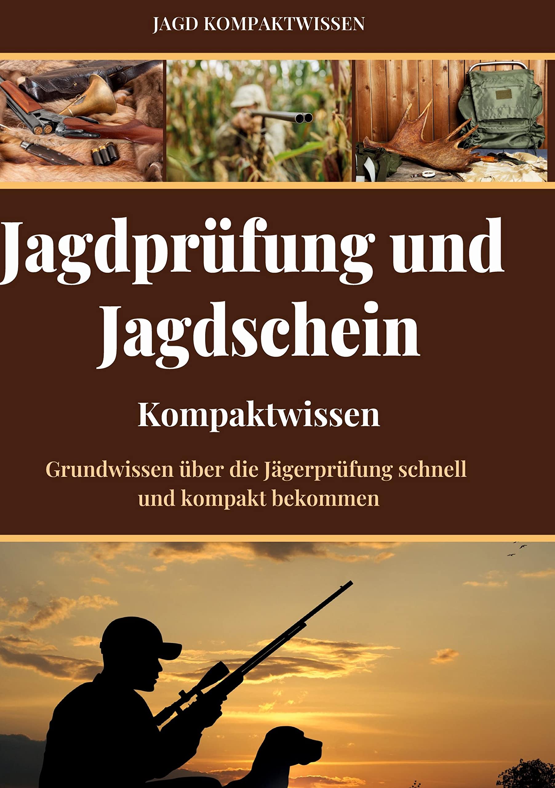 Jagdprüfung und Jagdschein (Kompaktwissen): Grundwissen über die Jägerprüfung schnell und kompakt bekommen Leisure & Fun