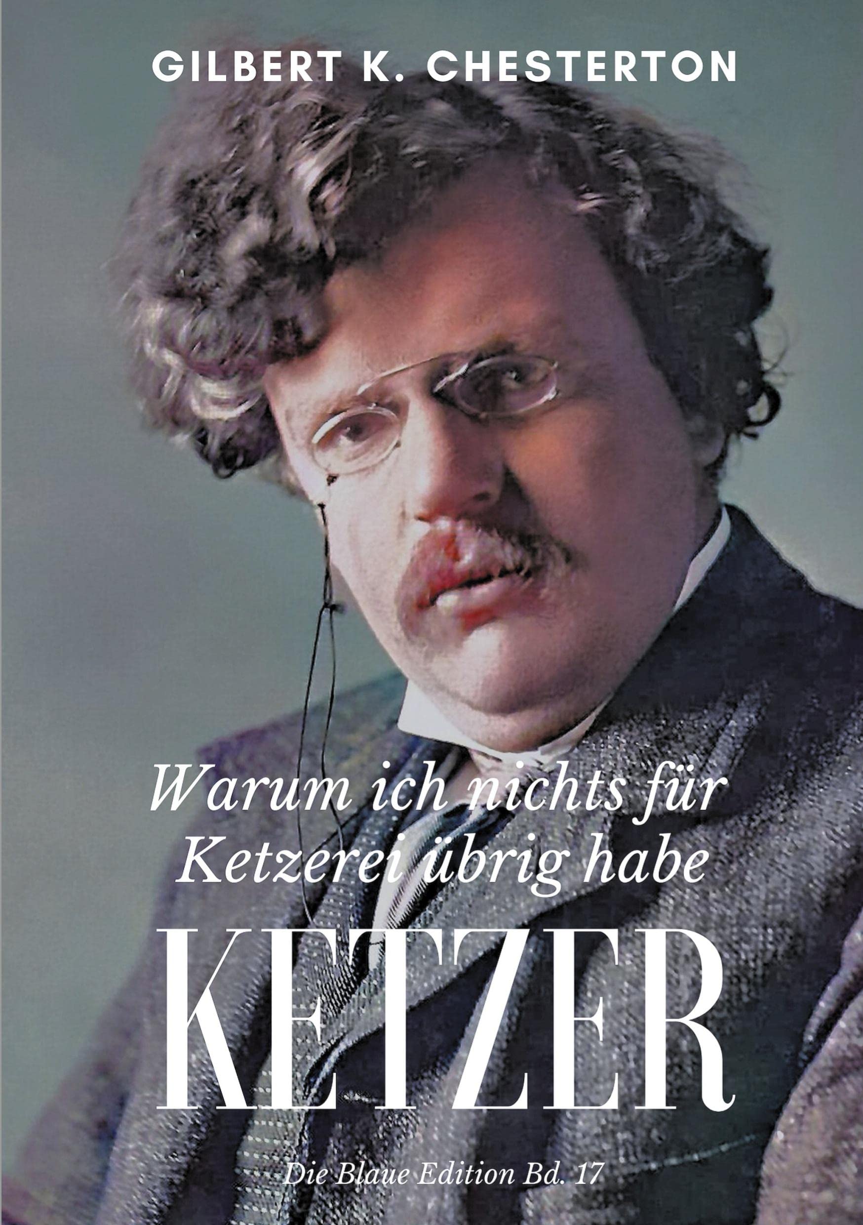 Ketzer: Warum ich nichts für Ketzerei übrig habe (Die Blaue Edition) Religion & Esotericism