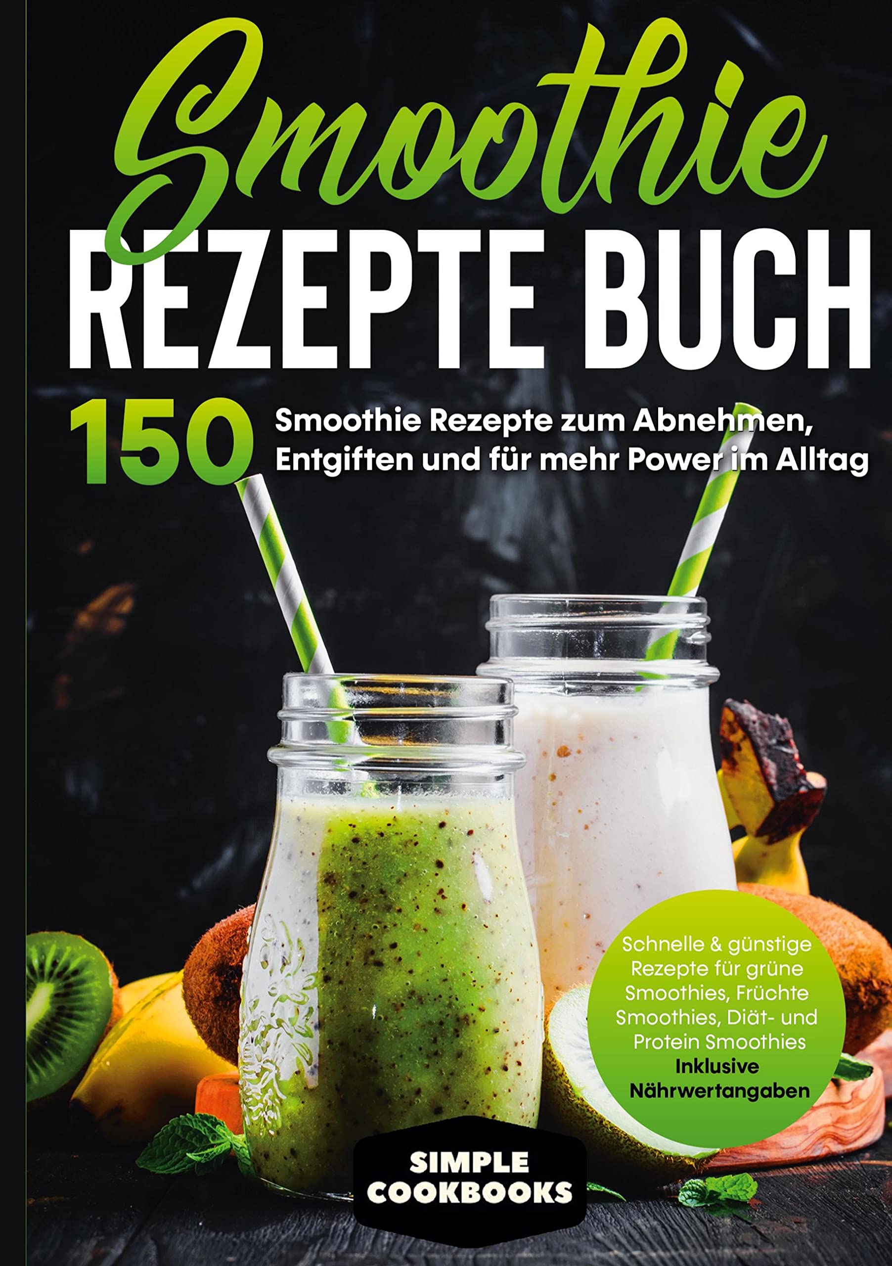 Smoothie Rezepte Buch - 150 Smoothie Rezepte zum Abnehmen, Entgiften und für mehr Power im Alltag | Schnelle & günstige Rezepte für grüne Smoothies, Früchte-Smoothies, Diät- und Protein-Smoothies! - Inklusive Nährwertangaben Leisure, Home & Garden