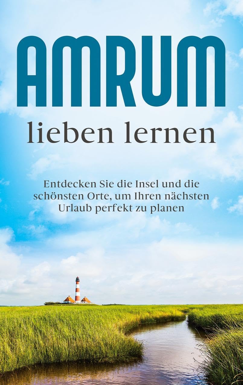 Amrum lieben lernen: Entdecken Sie die Insel und die schönsten Orte, um Ihren nächsten Urlaub perfekt zu planen Leisure, Home & Garden