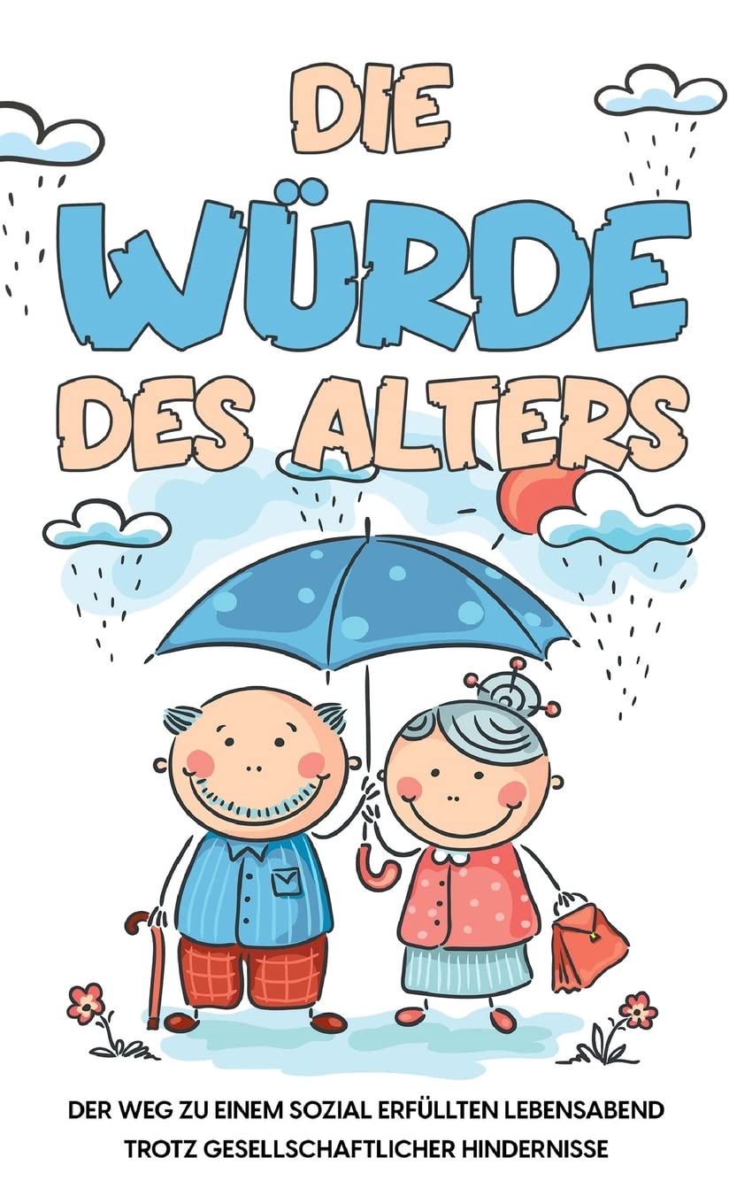 Die Würde des Alters: Der Weg zu einem sozial erfüllten Lebensabend trotz gesellschaftlicher Hindernisse Lifestyle