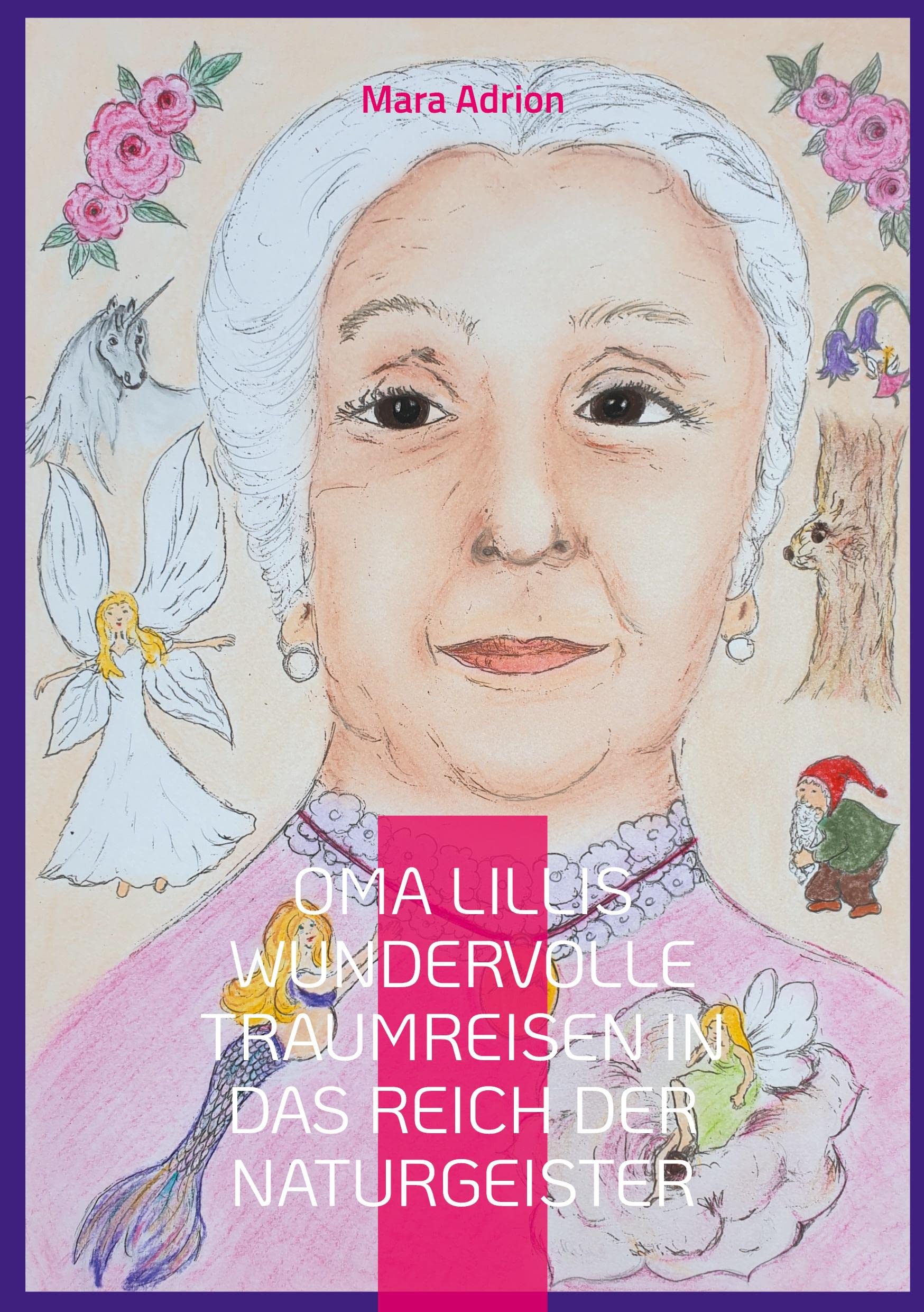 Oma Lillis wundervolle Traumreisen in das Reich der Naturgeister: Naturgeister - Geschichten für Kinder Novels & Short Stories