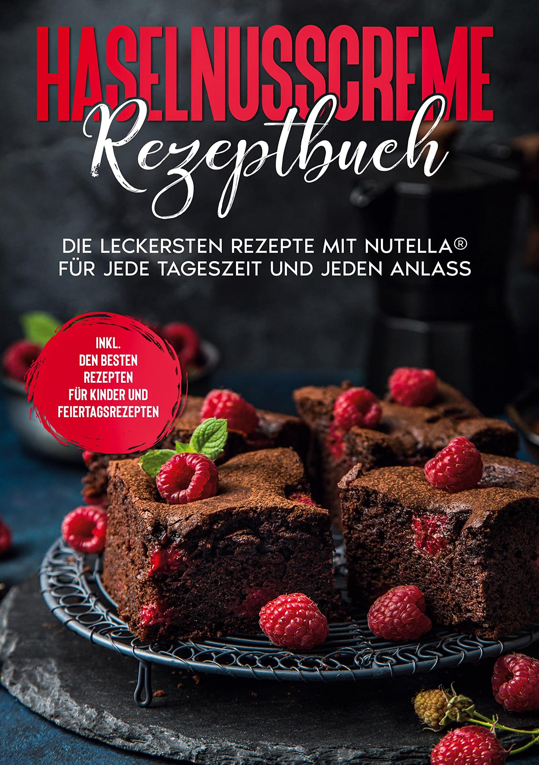 Haselnusscreme Rezeptbuch: Die leckersten Rezepte mit Nutella® für jede Tageszeit und jeden Anlass | inkl. den besten Rezepten für Kinder und Feiertagsrezepten Leisure, Home & Garden
