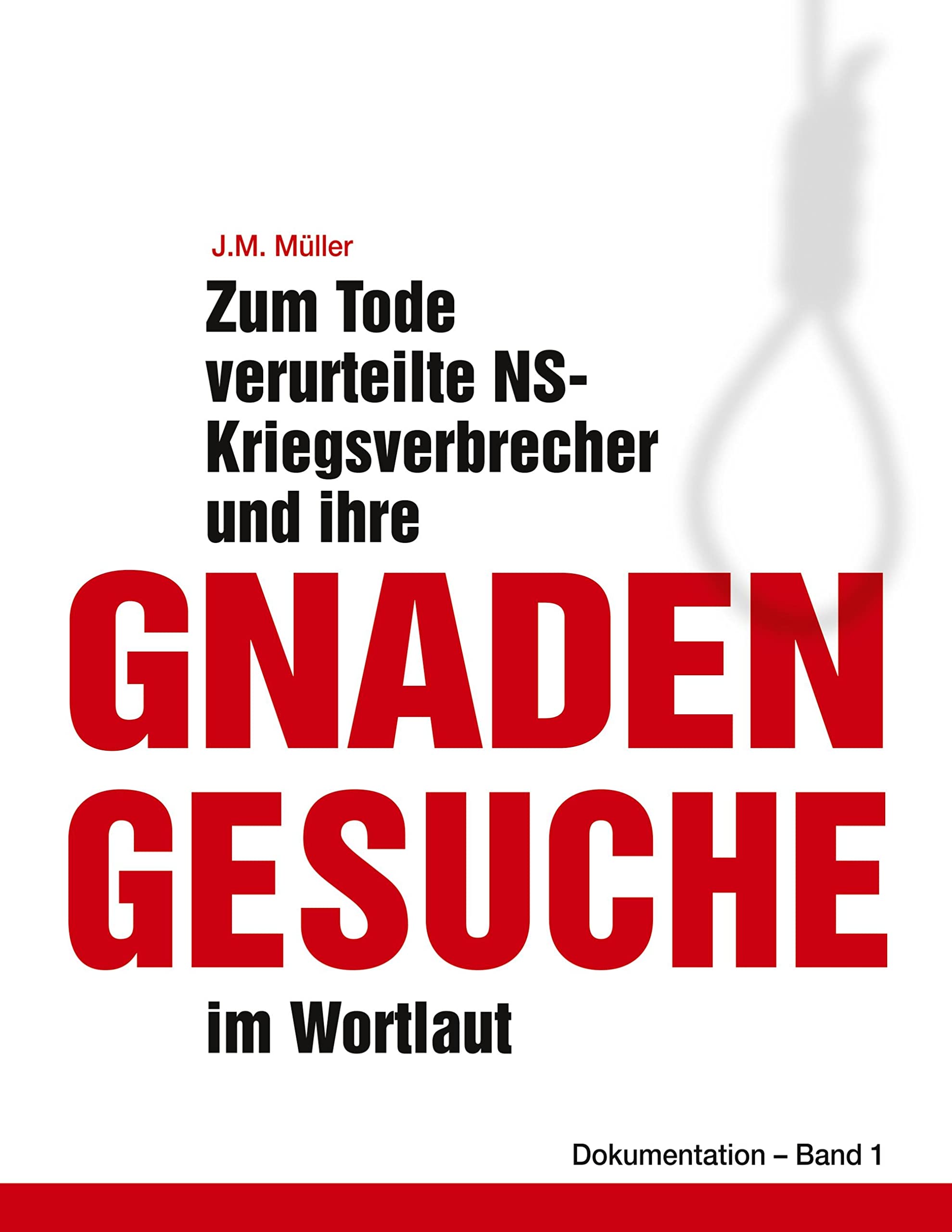 Zum Tode verurteilte NS-Kriegsverbrecher und ihre Gnadengesuche im Wortlaut: Dokumentation - Band 1 German history