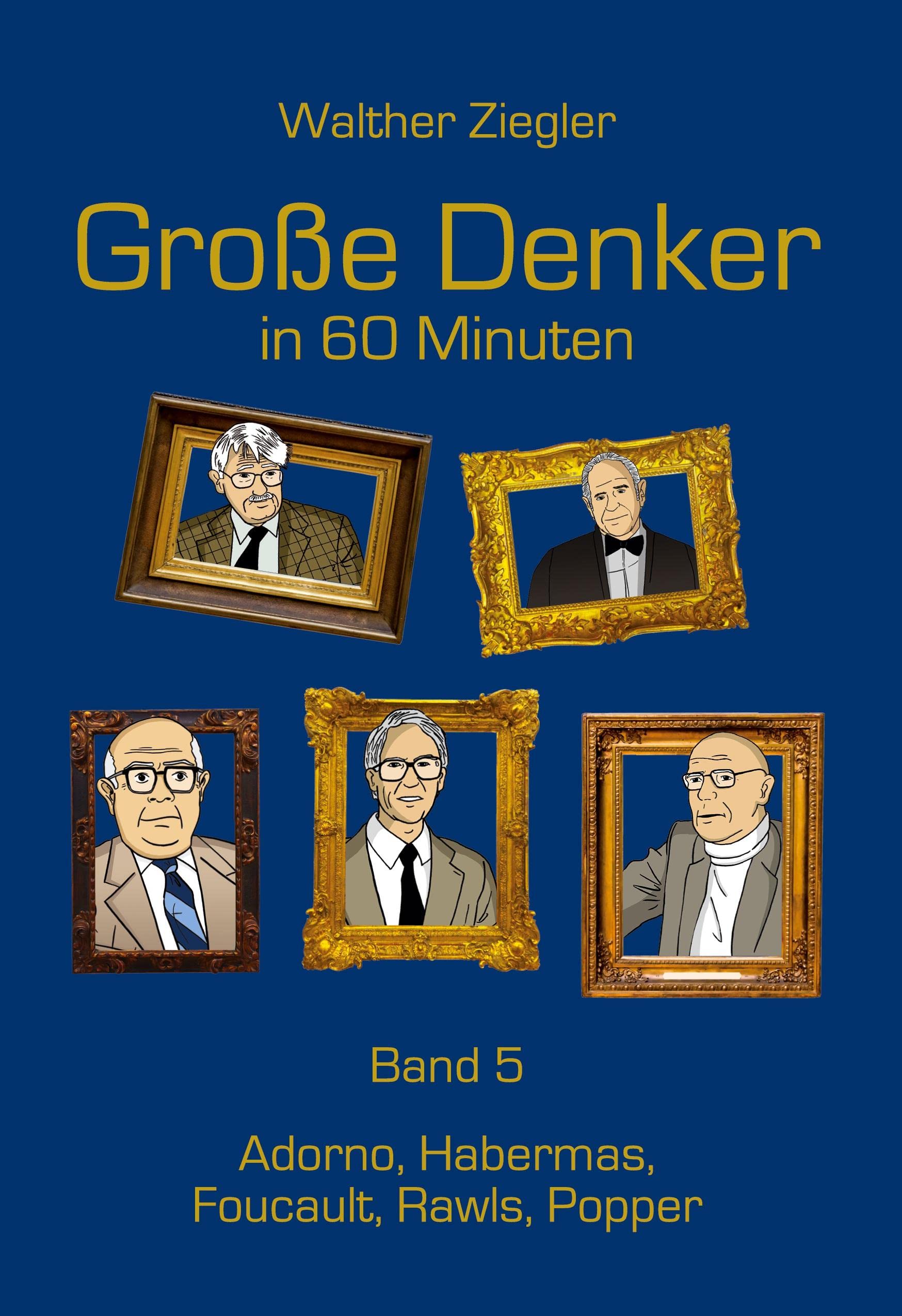 Große Denker in 60 Minuten - Band 5: Adorno, Habermas, Foucault, Rawls, Popper Philosophy