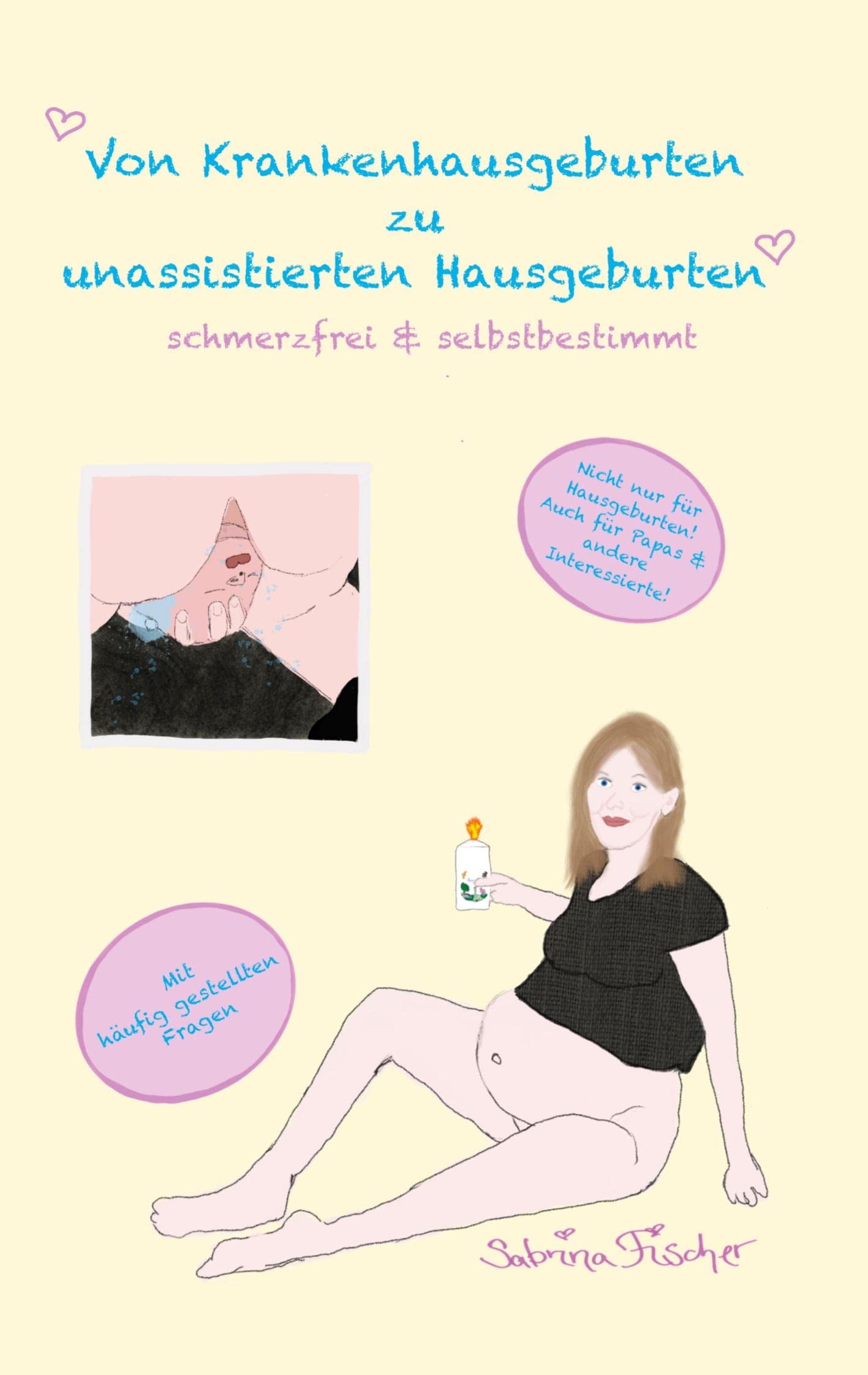 Von Krankenhausgeburten zu unassistierten Hausgeburten: schmerzfrei & selbstbestimmt Health, Nutrition & Fitness