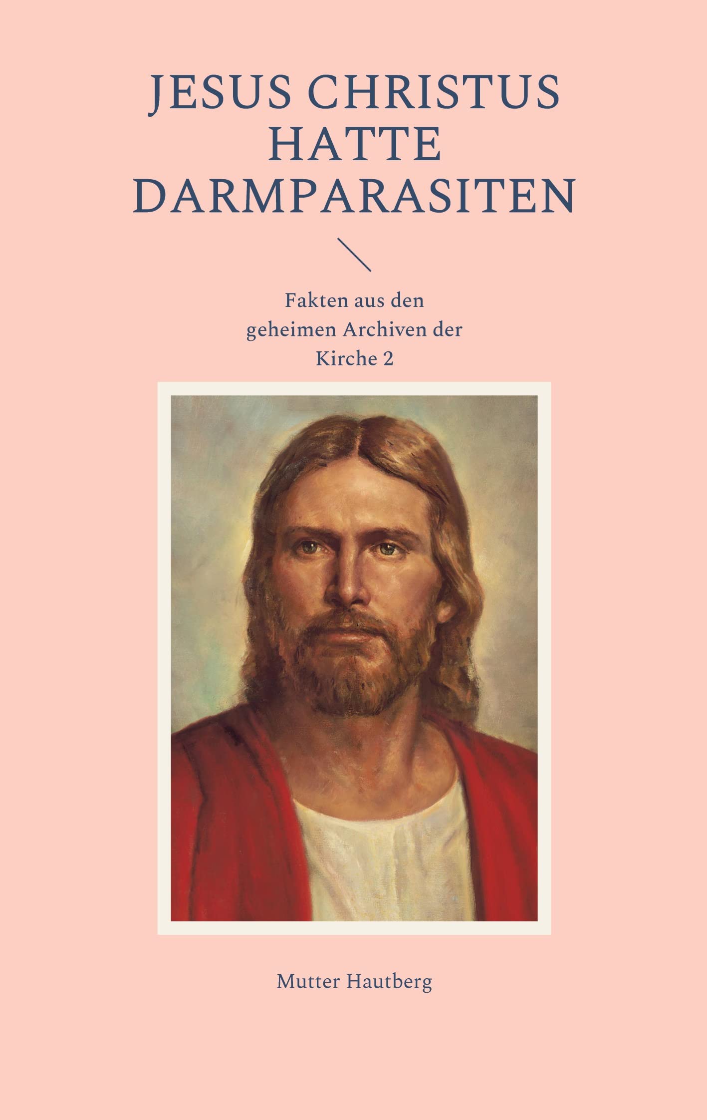 Jesus Christus hatte Darmparasiten: Fakten aus den geheimen Archiven der Kirche 2 Religion & Esotericism