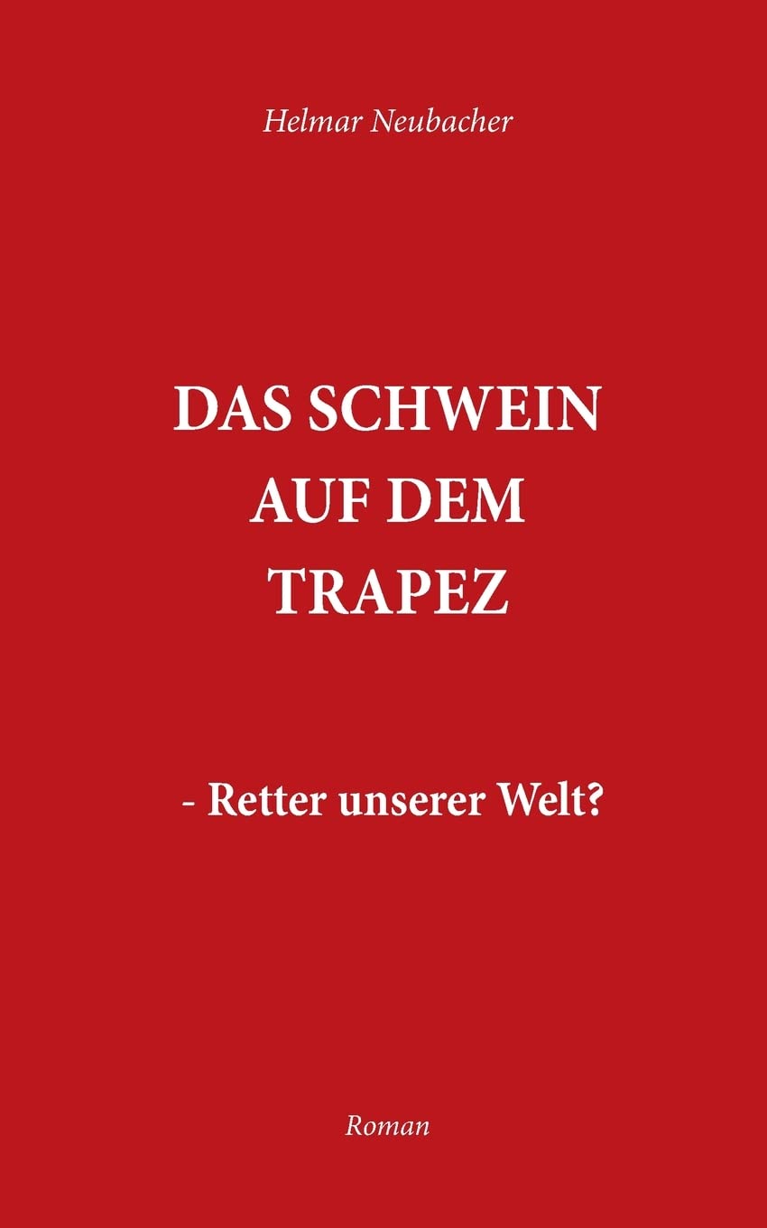 Das Schwein auf dem Trapez: Retter unserer Welt Contemporary literature