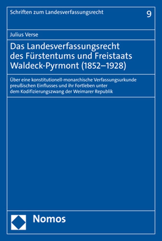 Das Landesverfassungsrecht des Fürstentums und Freistaats Waldeck-Pyrmont (1852–1928): Über eine konstitutionell-monarchische Verfassungsurkunde ... (Schriften zum Landesverfassungsrecht) Law