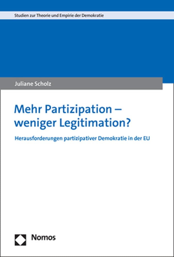 Mehr Partizipation – weniger Legitimation?: Herausforderungen partizipativer Demokratie in der EU (Studien zur Theorie und Empirie der Demokratie) Law