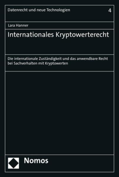 Internationales Kryptowerterecht: Die internationale Zuständigkeit und das anwendbare Recht bei Sachverhalten mit Kryptowerten (Datenrecht und neue Technologien) Law