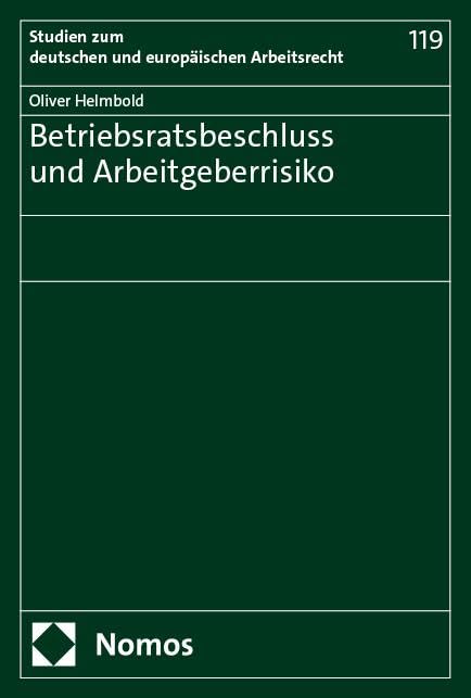 Betriebsratsbeschluss und Arbeitgeberrisiko (Studien zum deutschen und europäischen Arbeitsrecht) Law