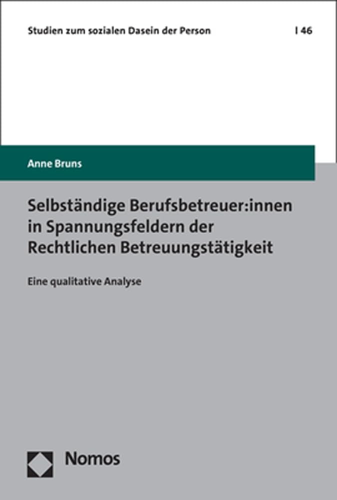 Selbständige Berufsbetreuer:innen in Spannungsfeldern der Rechtlichen Betreuungstätigkeit: Eine qualitative Analyse (Studien zum sozialen Dasein der Person) Law