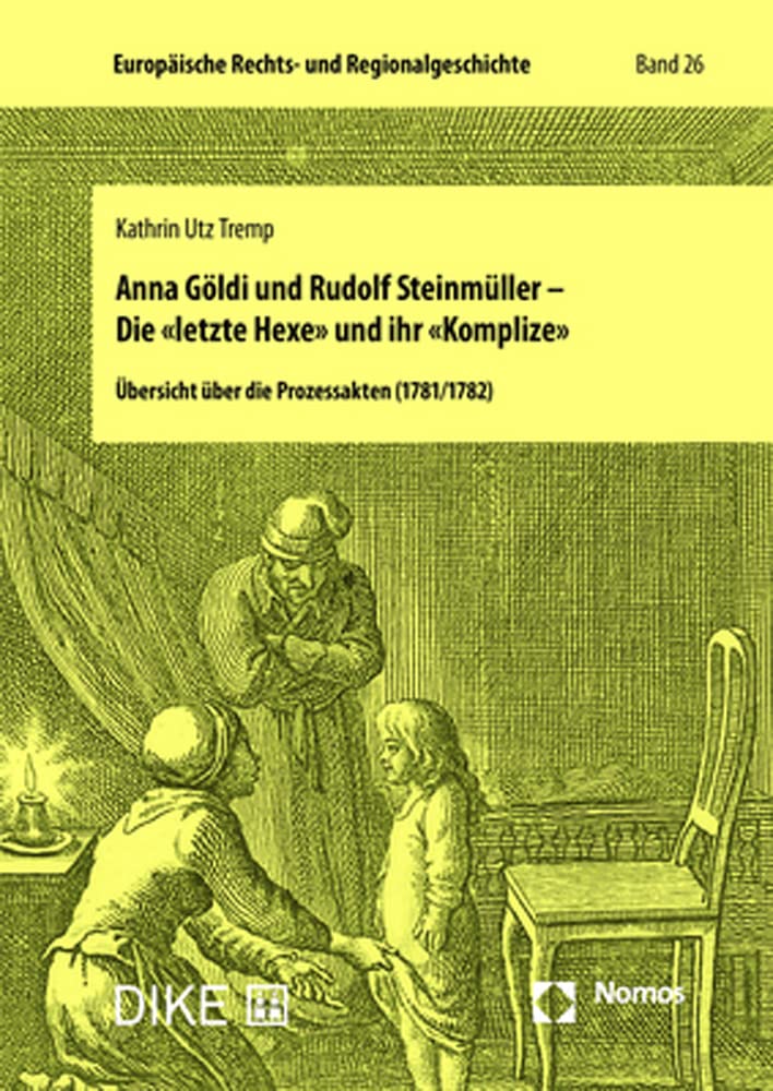 Anna Göldi und Rudolf Steinmüller – Die «letzte Hexe» und ihr «Komplize» Law