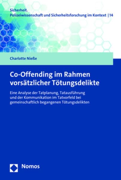 Co-Offending im Rahmen vorsätzlicher Tötungsdelikte: Eine Analyse der Tatplanung, Tatausführung und der Kommunikation im Tatvorfeld bei ... und Sicherheitsforschung im Kontext) Law
