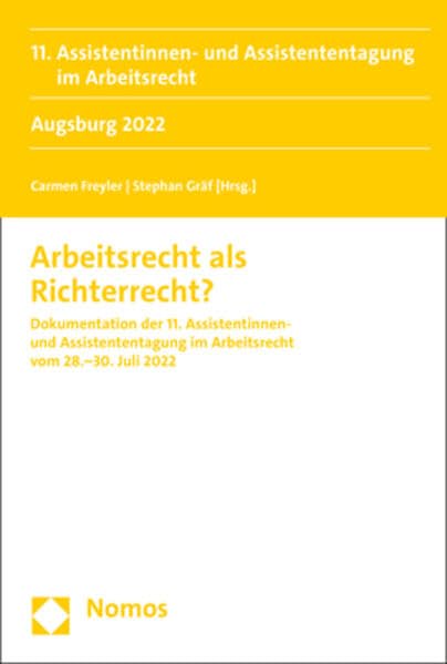 Arbeitsrecht als Richterrecht?: Dokumentation der 11. Assistentinnen- und Assistententagung im Arbeitsrecht 28.–30. Juli 2022 (Tagung Junge Arbeitsrechtswissenschaft) Law