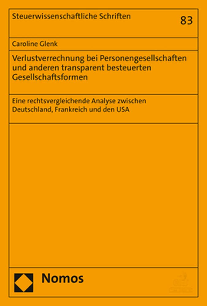 Verlustverrechnung bei Personengesellschaften und anderen transparent besteuerten Gesellschaftsformen: Eine rechtsvergleichende Analyse zwischen ... den USA (Steuerwissenschaftliche Schriften) Law