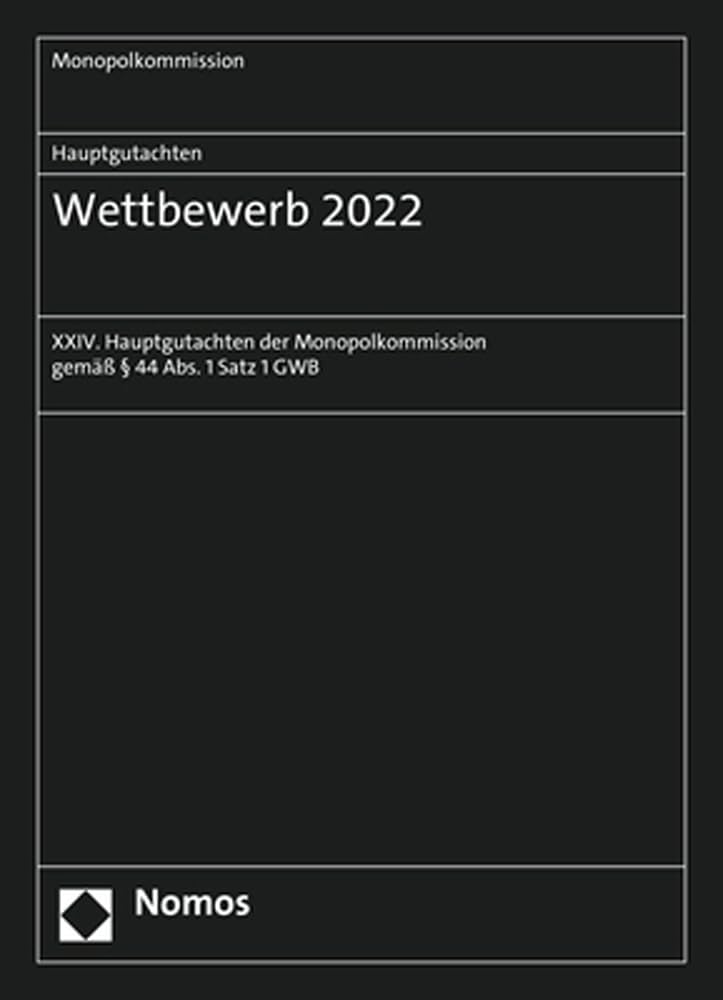 Monopolkommission Hauptgutachten / Hauptgutachten. Wettbewerb 2022: XXIV. Hauptgutachten der Monopolkommission gemäß § 44 Abs. 1 Satz 1 GWB Law