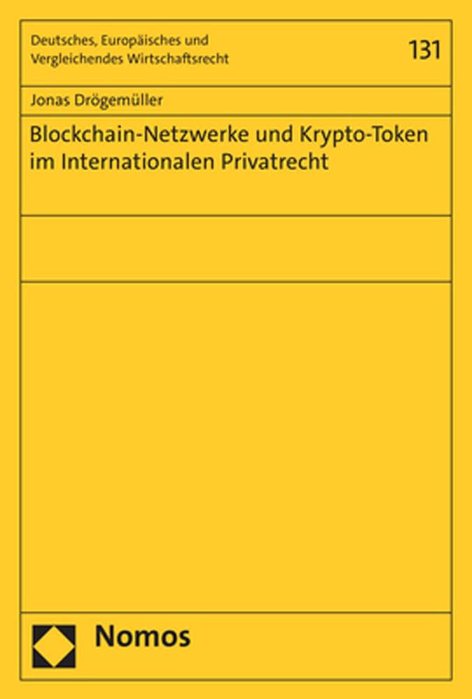 Blockchain-Netzwerke und Krypto-Token im Internationalen Privatrecht (Deutsches, Europäisches und Vergleichendes Wirtschaftsrecht) Law