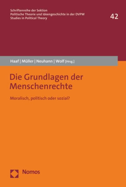Die Grundlagen der Menschenrechte: Moralisch, politisch oder sozial? (Schriftenreihe der Sektion Politische Theorien und Ideengeschichte in der Deutschen Vereinigung für Politische Wissenschaft) Law