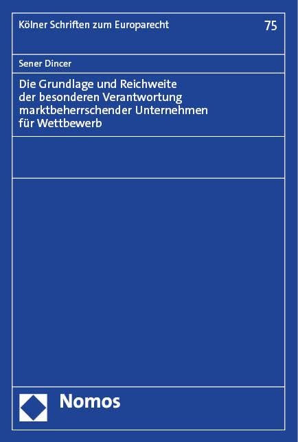 Die Grundlage und Reichweite der besonderen Verantwortung marktbeherrschender Unternehmen für Wettbewerb (Kölner Schriften zum Europarecht) Law