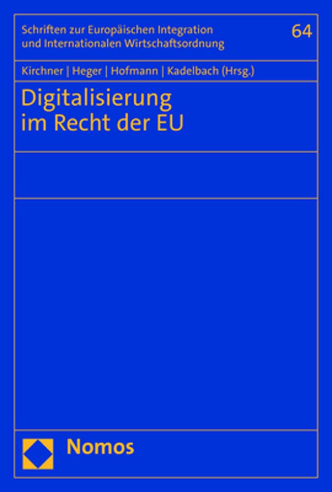 Digitalisierung im Recht der EU (Schriften zur Europäischen Integration und Internationalen Wirtschaftsordnung) Law