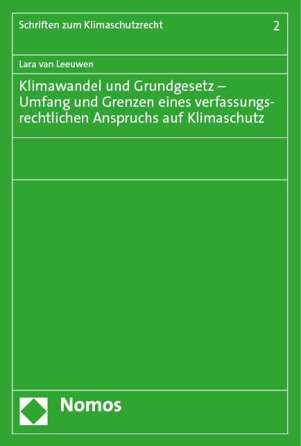 Klimawandel und Grundgesetz – Umfang und Grenzen eines verfassungsrechtlichen Anspruchs auf Klimaschutz (Schriften zum Klimaschutzrecht) Law