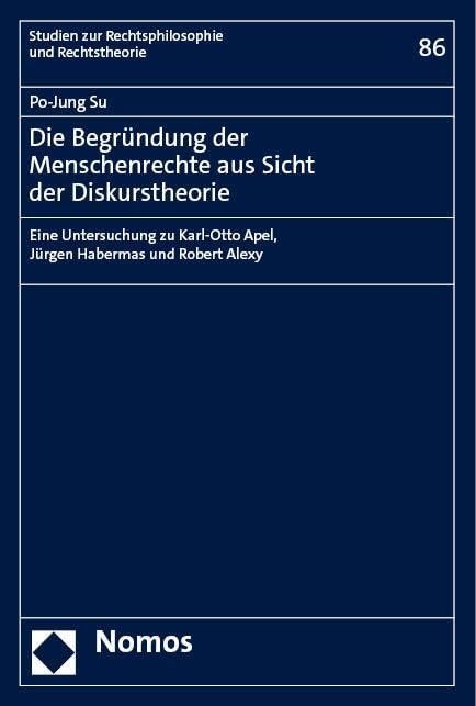 Die Begründung der Menschenrechte aus Sicht der Diskurstheorie: Eine Untersuchung zu Karl-Otto Apel, Jürgen Habermas und Robert Alexy (Studien zur Rechtsphilosophie und Rechtstheorie) Law